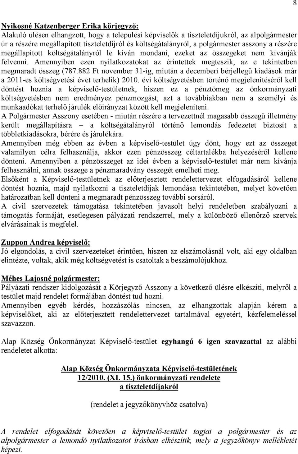 Amennyiben ezen nyilatkozatokat az érintettek megteszik, az e tekintetben megmaradt összeg (787.