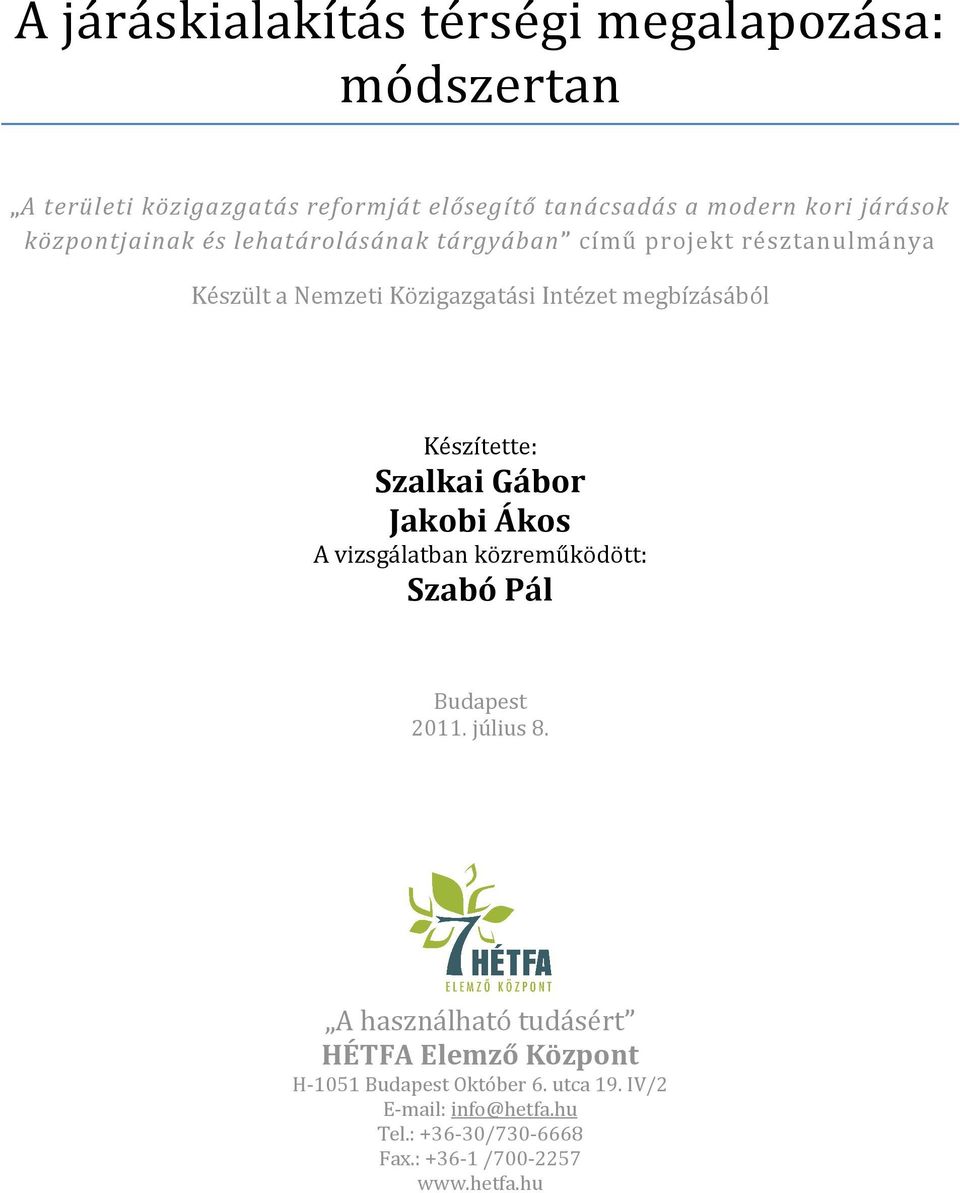 Készítette: Szalkai Gábor Jakobi Ákos A vizsgálatban közreműködött: Szabó Pál Budapest 2011. július 8.