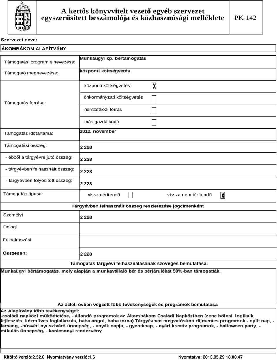 Támogatás típusa: 2 228 2 228 2 228 2 228 visszatérítendő vissza nem térítendő Tárgyévben felhasznált összeg részletezése jogcímenként Személyi 2 228