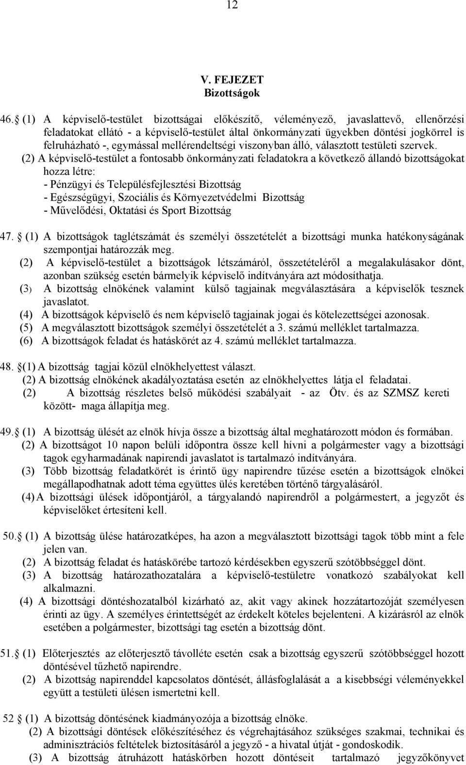egymással mellérendeltségi viszonyban álló, választott testületi szervek.