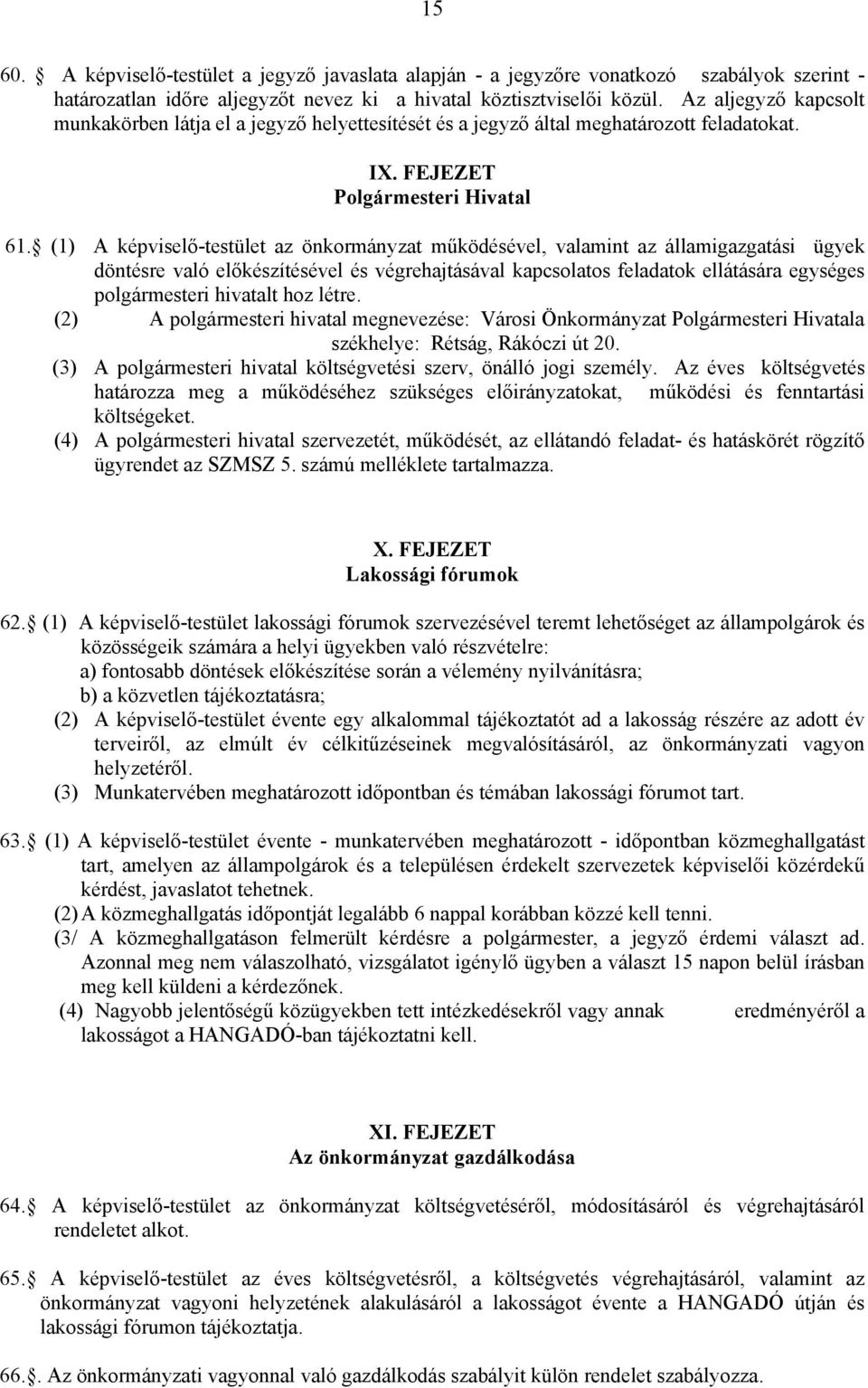 (1) A képviselő-testület az önkormányzat működésével, valamint az államigazgatási ügyek döntésre való előkészítésével és végrehajtásával kapcsolatos feladatok ellátására egységes polgármesteri