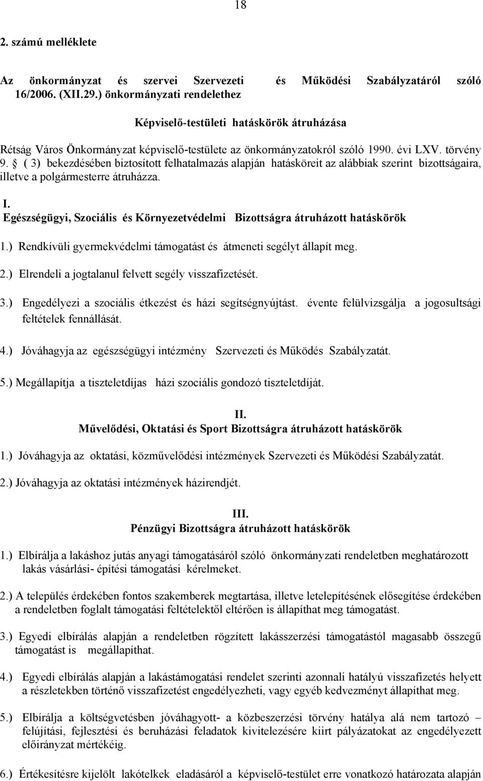 ( 3) bekezdésében biztosított felhatalmazás alapján hatásköreit az alábbiak szerint bizottságaira, illetve a polgármesterre átruházza. I.