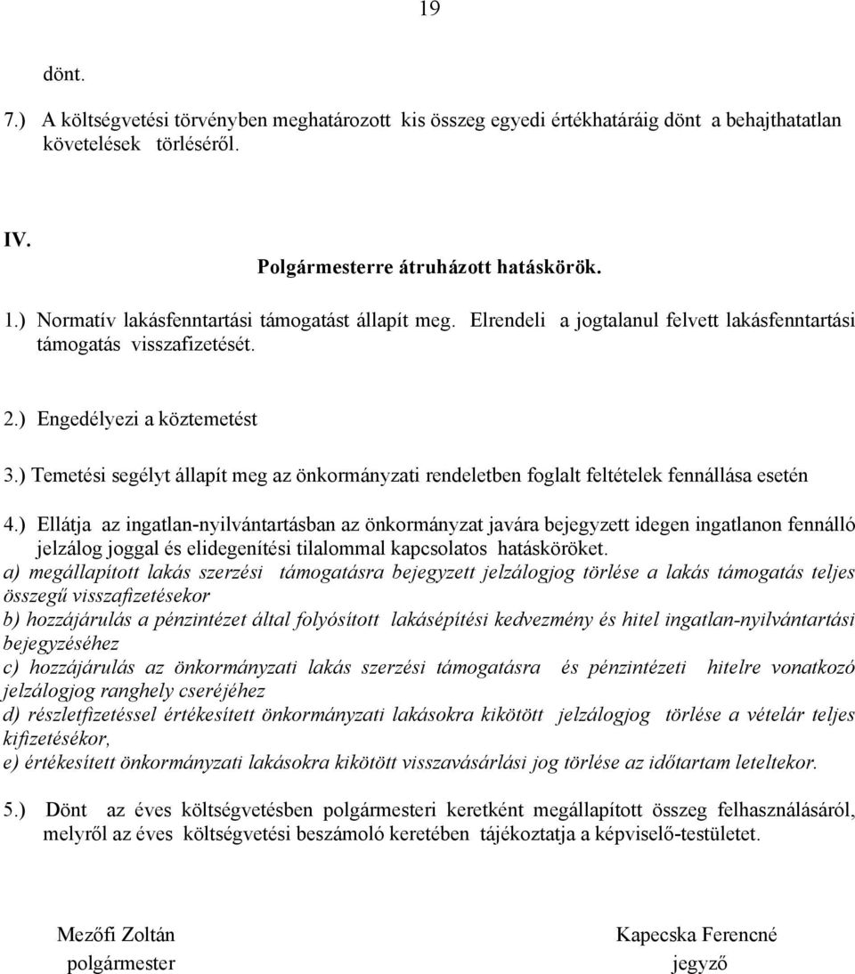 ) Temetési segélyt állapít meg az önkormányzati rendeletben foglalt feltételek fennállása esetén 4.