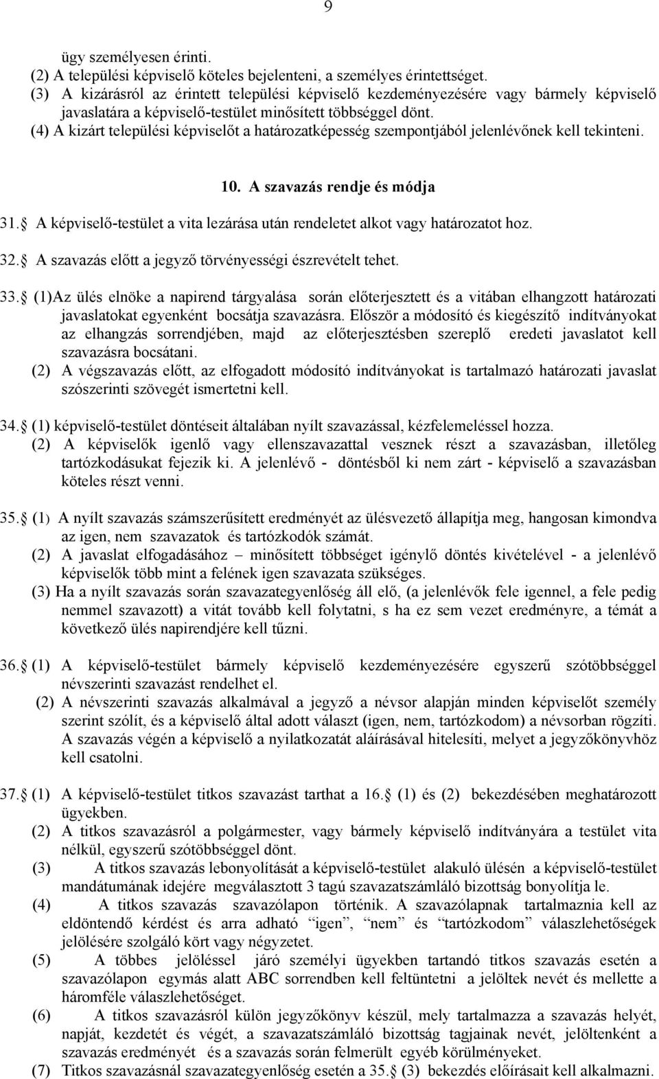 (4) A kizárt települési képviselőt a határozatképesség szempontjából jelenlévőnek kell tekinteni. 10. A szavazás rendje és módja 31.