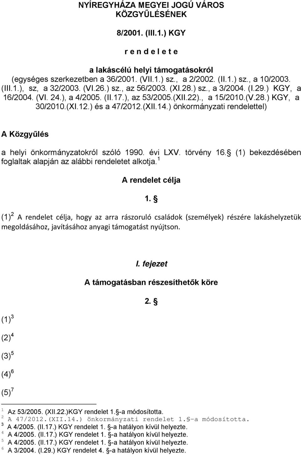 ) és a 47/2012.(XII.14.) önkormányzati rendelettel) A Közgyűlés a helyi önkormányzatokról szóló 1990. évi LXV. törvény 16. (1) bekezdésében foglaltak alapján az alábbi rendeletet alkotja.