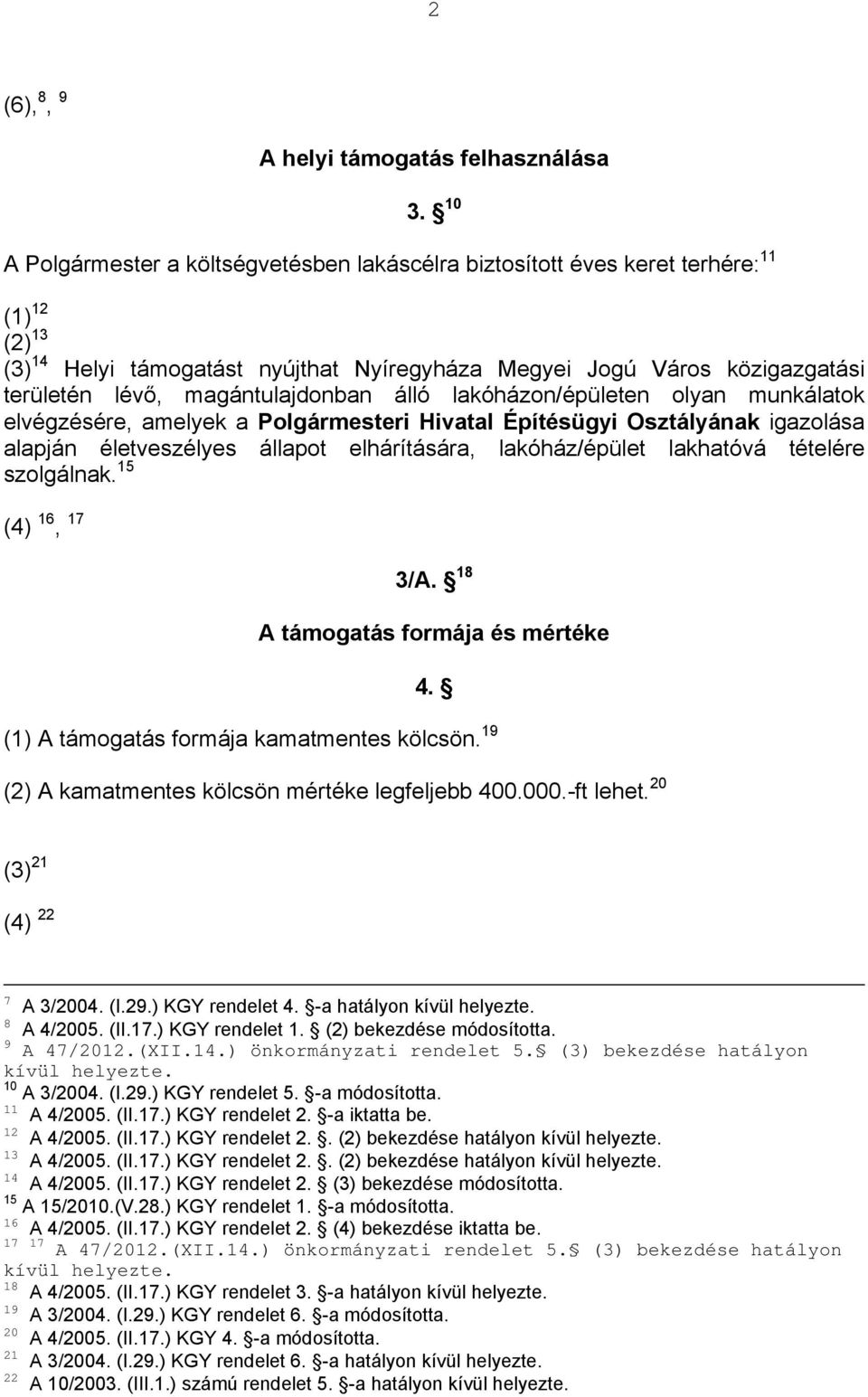 magántulajdonban álló lakóházon/épületen olyan munkálatok elvégzésére, amelyek a Polgármesteri Hivatal Építésügyi Osztályának igazolása alapján életveszélyes állapot elhárítására, lakóház/épület