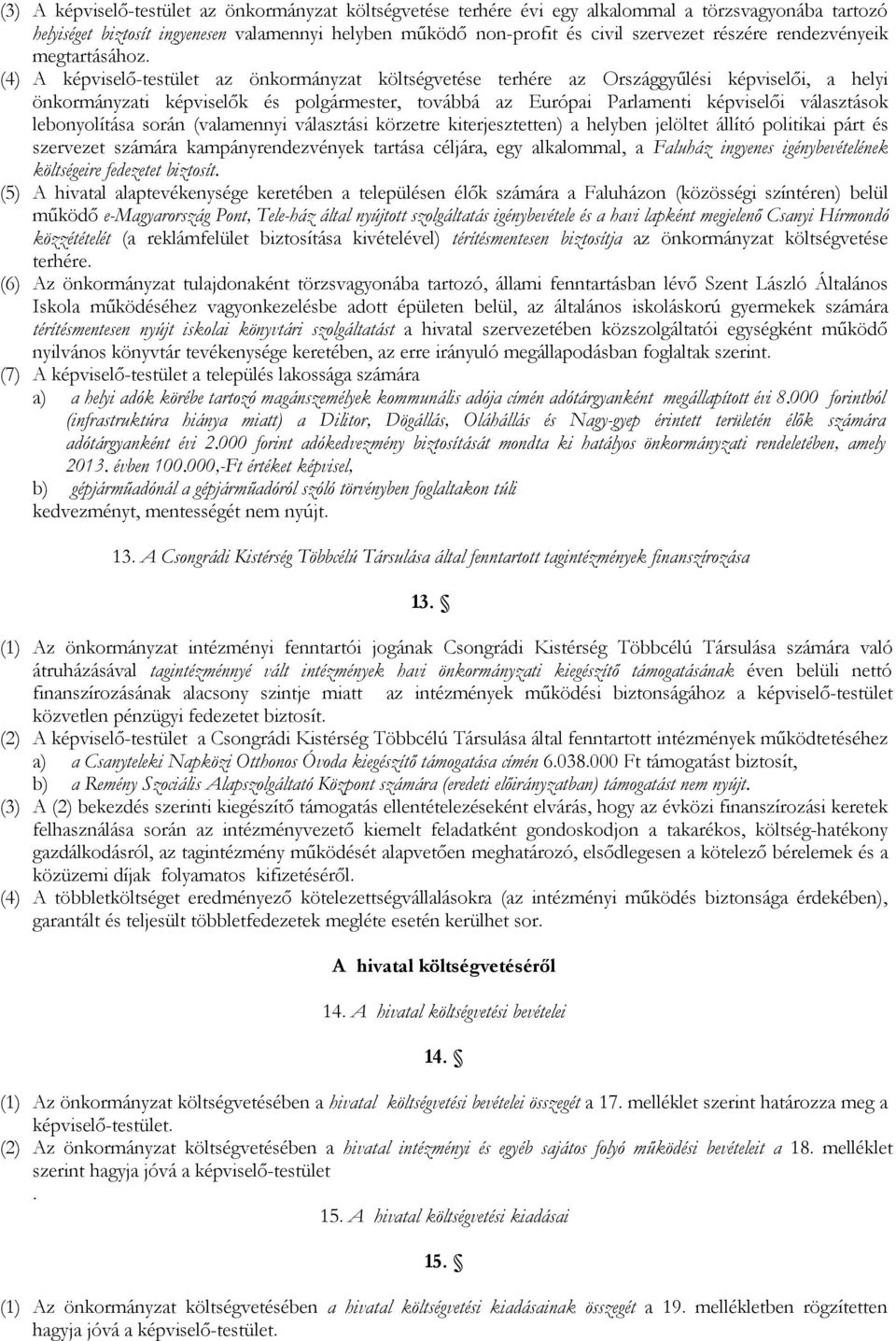 (4) A képviselő-testület az önkormányzat költségvetése terhére az Országgyűlési képviselői, a helyi önkormányzati képviselők és polgármester, továbbá az Európai Parlamenti képviselői választások