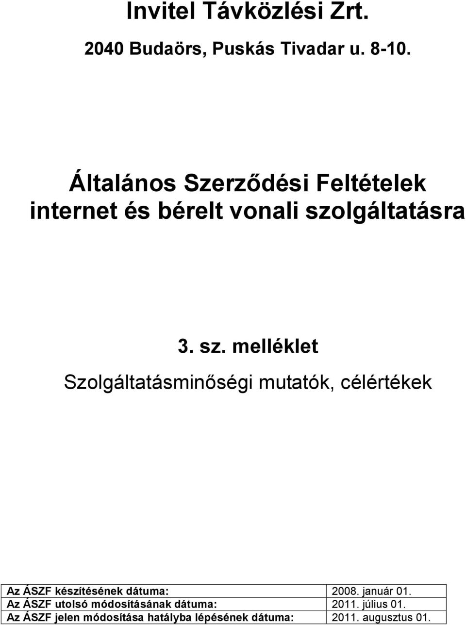 lgáltatásra 3. sz. melléklet Az ÁSZF készítésének dátuma: 2008. január 01.