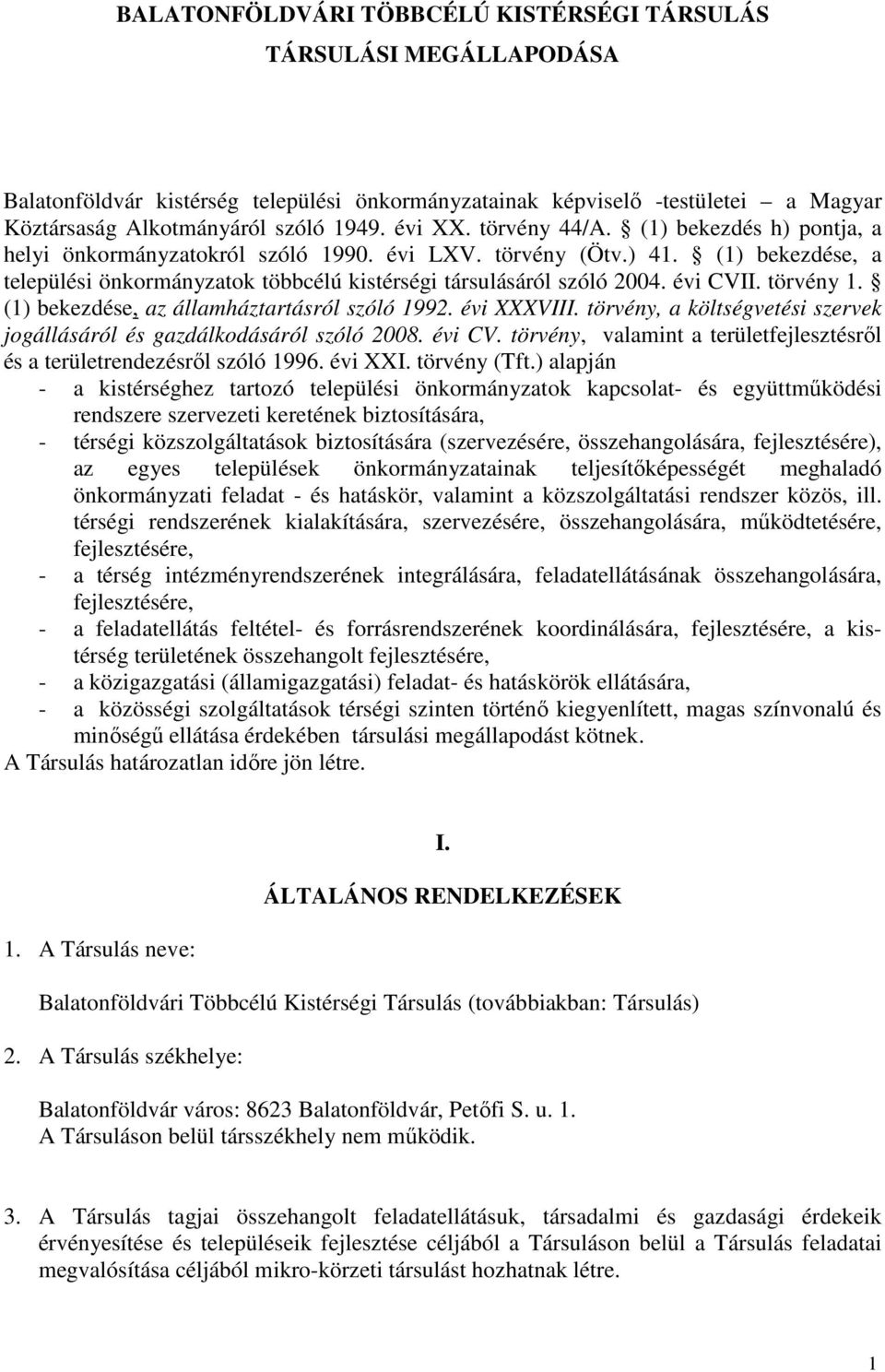 évi CVII. törvény 1. (1) bekezdése, az államháztartásról szóló 1992. évi XXXVIII. törvény, a költségvetési szervek jogállásáról és gazdálkodásáról szóló 2008. évi CV.