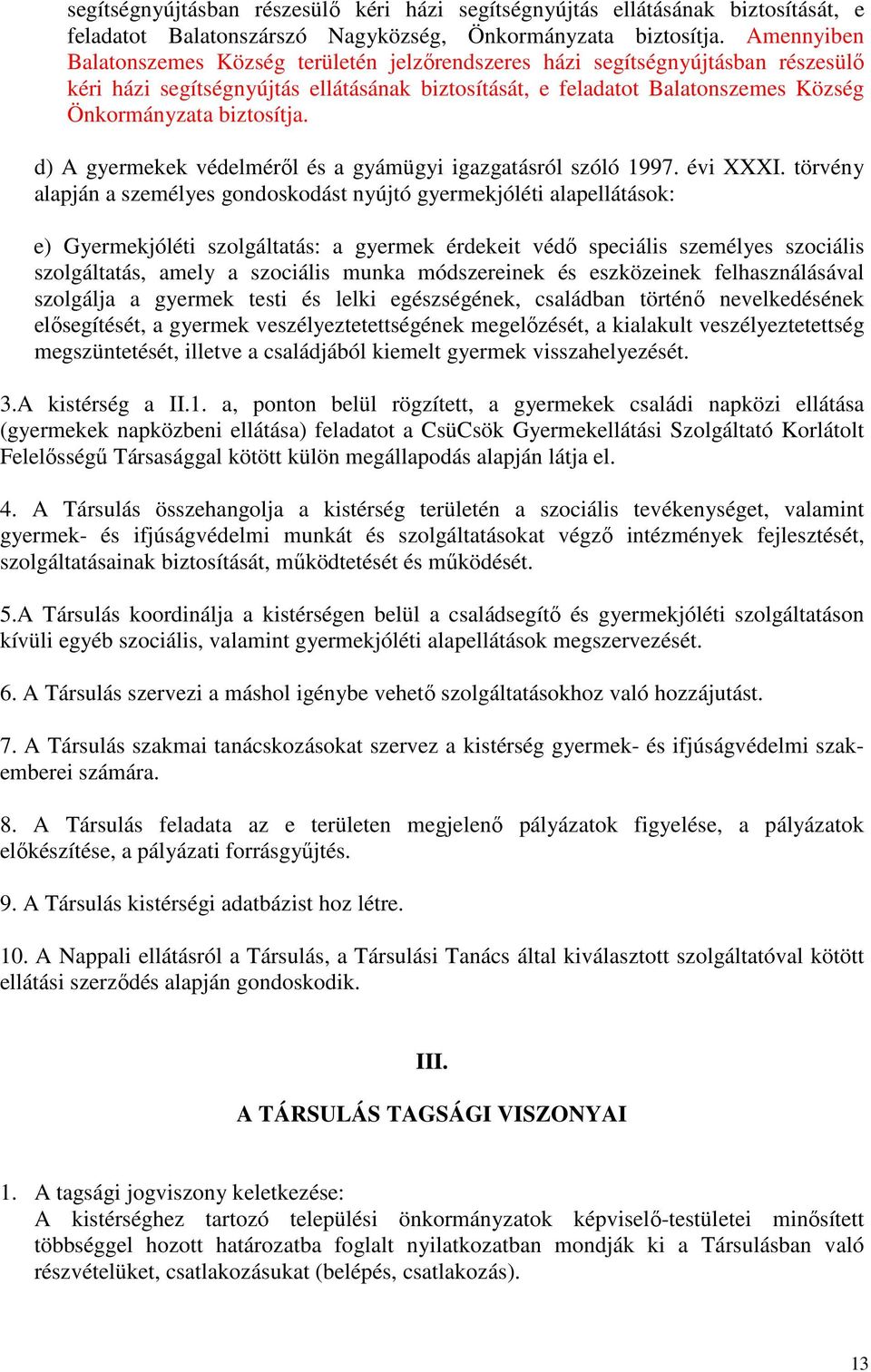 biztosítja. d) A gyermekek védelméről és a gyámügyi igazgatásról szóló 1997. évi XXXI.