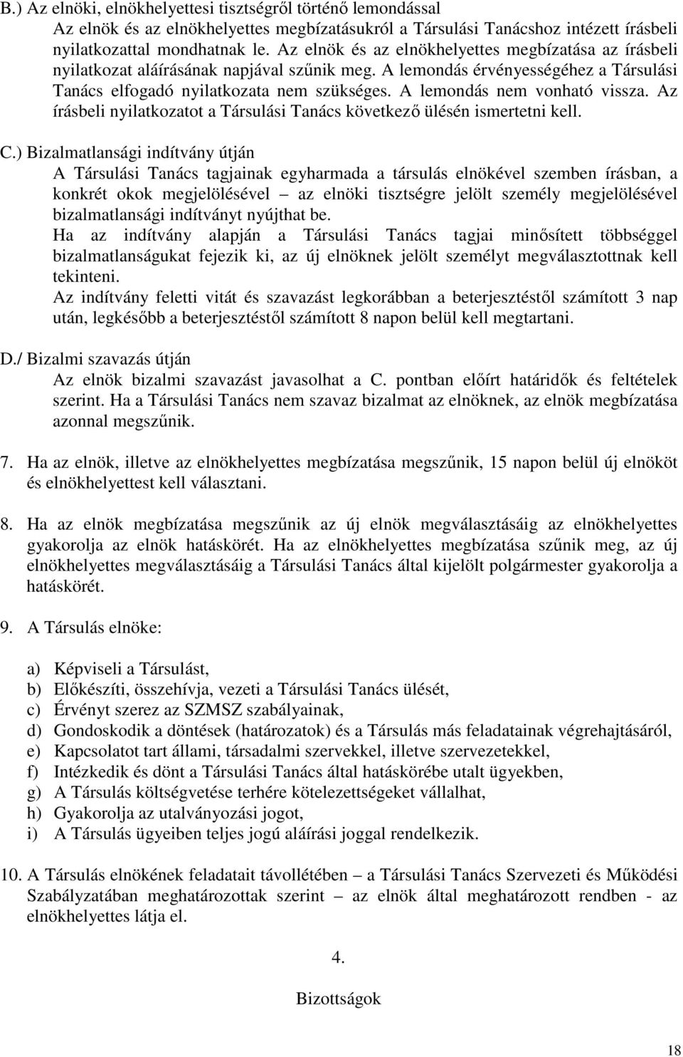A lemondás nem vonható vissza. Az írásbeli nyilatkozatot a Társulási Tanács következő ülésén ismertetni kell. C.