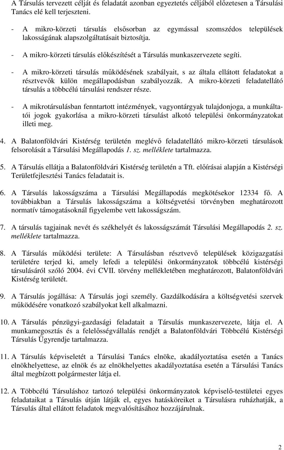 - A mikro-körzeti társulás működésének szabályait, s az általa ellátott feladatokat a résztvevők külön megállapodásban szabályozzák.