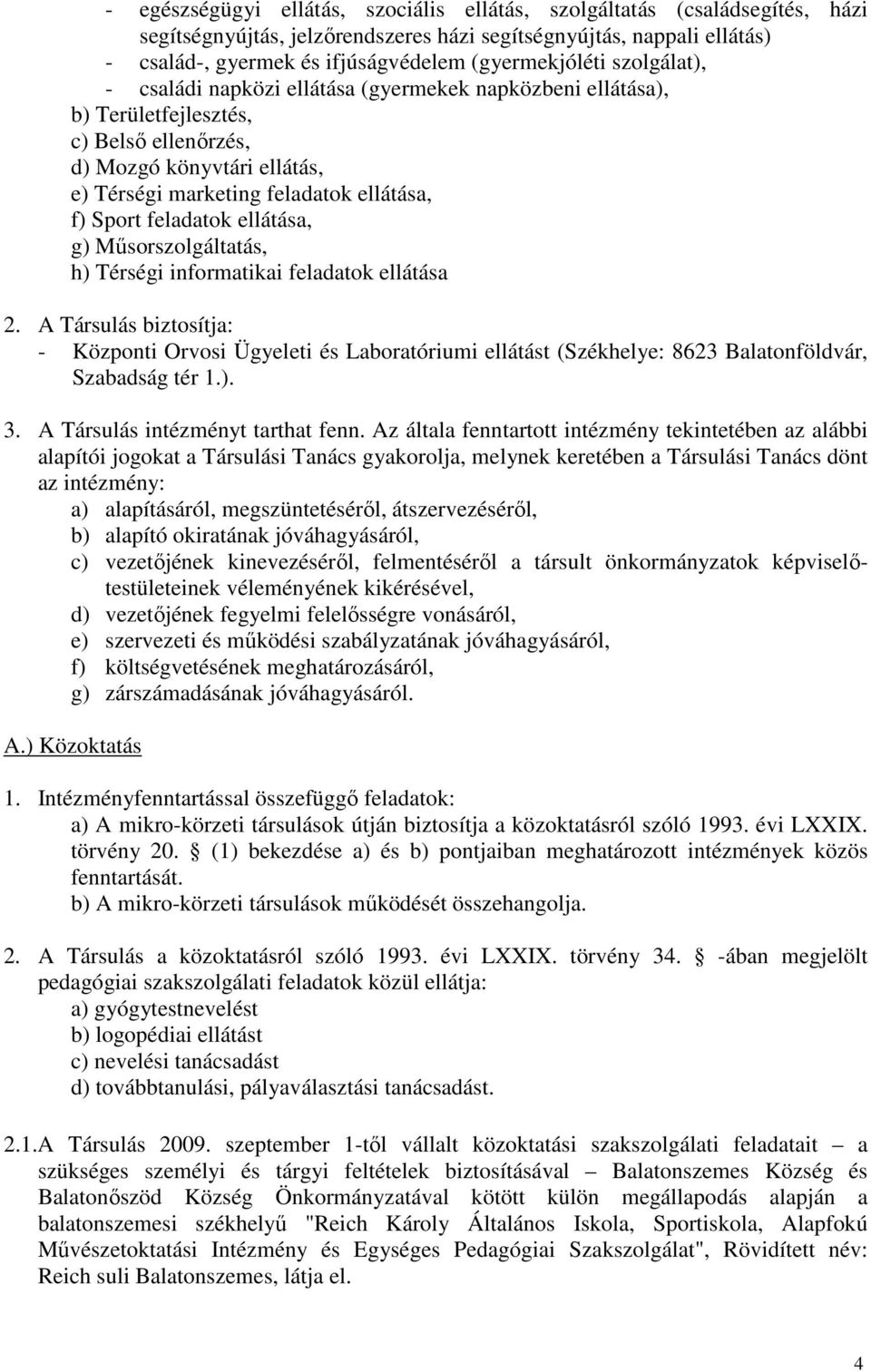 f) Sport feladatok ellátása, g) Műsorszolgáltatás, h) Térségi informatikai feladatok ellátása 2.