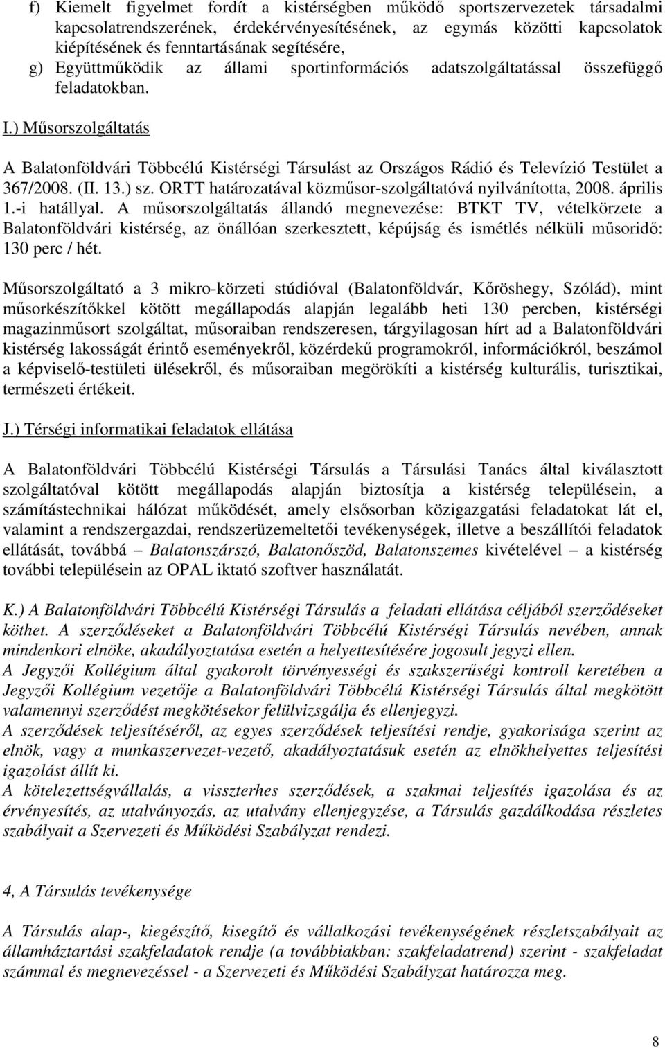 ) Műsorszolgáltatás A Balatonföldvári Többcélú Kistérségi Társulást az Országos Rádió és Televízió Testület a 367/2008. (II. 13.) sz. ORTT határozatával közműsor-szolgáltatóvá nyilvánította, 2008.