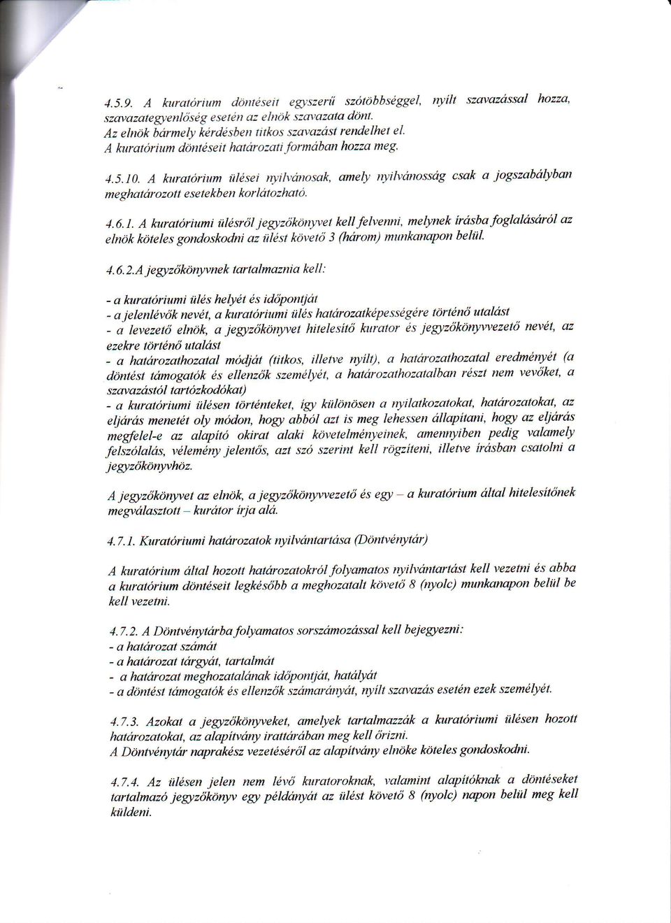A kuratorium iil sei nyilvanosak, amely nyilvanossag csak a iogszabalyban meghatarozott esetekben korlatozhato. 4.6.1.
