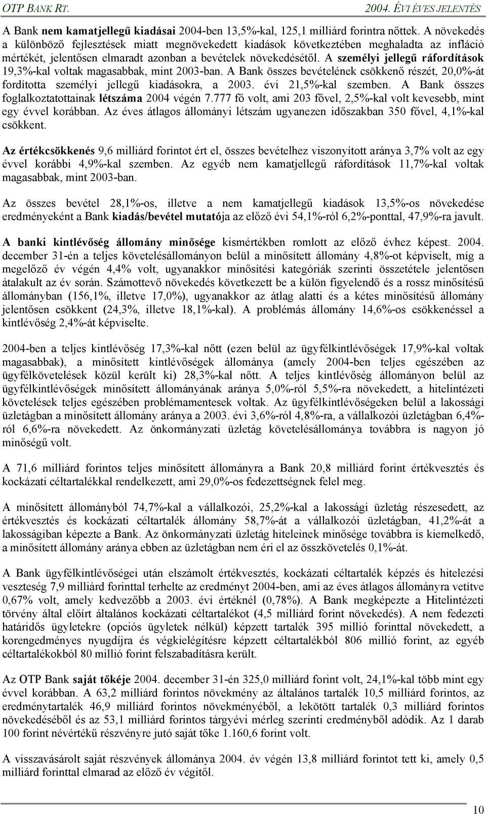 A személyi jellegű ráfordítások 19,3%-kal voltak magasabbak, mint 2003-ban. A Bank összes bevételének csökkenő részét, 20,0%-át fordította személyi jellegű kiadásokra, a 2003. évi 21,5%-kal szemben.