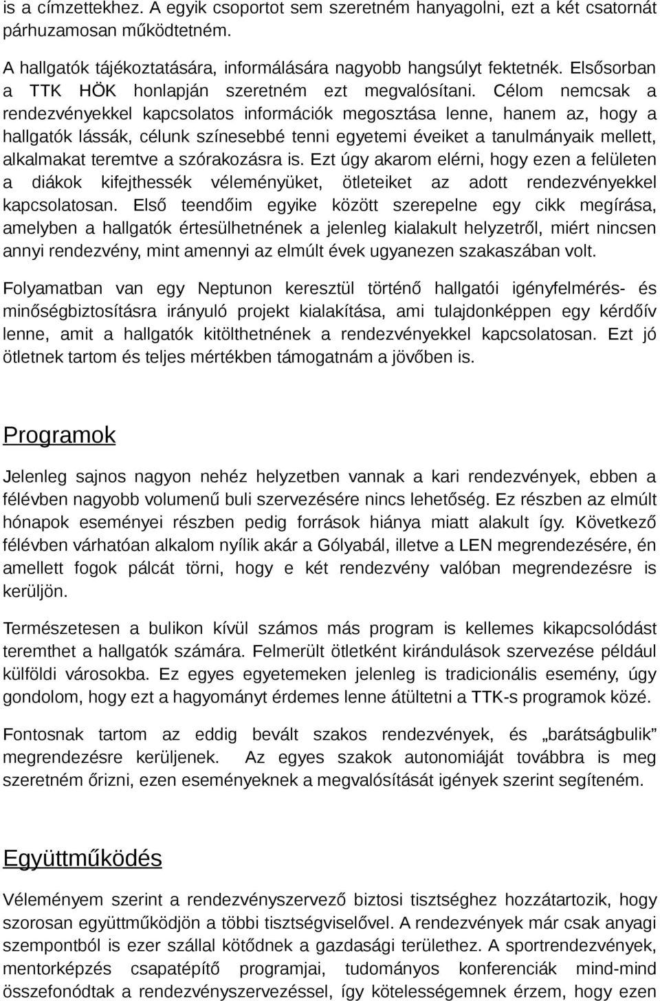 Célom nemcsak a rendezvényekkel kapcsolatos információk megosztása lenne, hanem az, hogy a hallgatók lássák, célunk színesebbé tenni egyetemi éveiket a tanulmányaik mellett, alkalmakat teremtve a