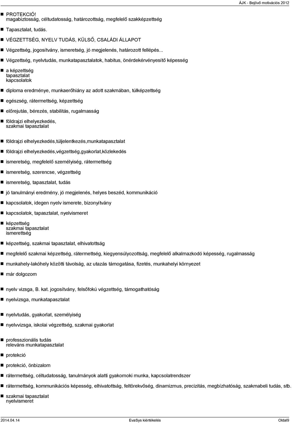 .. Végzettség, nyelvtudás, munkatapasztalatok, habitus, önérdekérvényesítő képesség a képzettség tapasztalat kapcsolatok diploma eredménye, munkaerőhiány az adott szakmában, túlképzettség egészség,