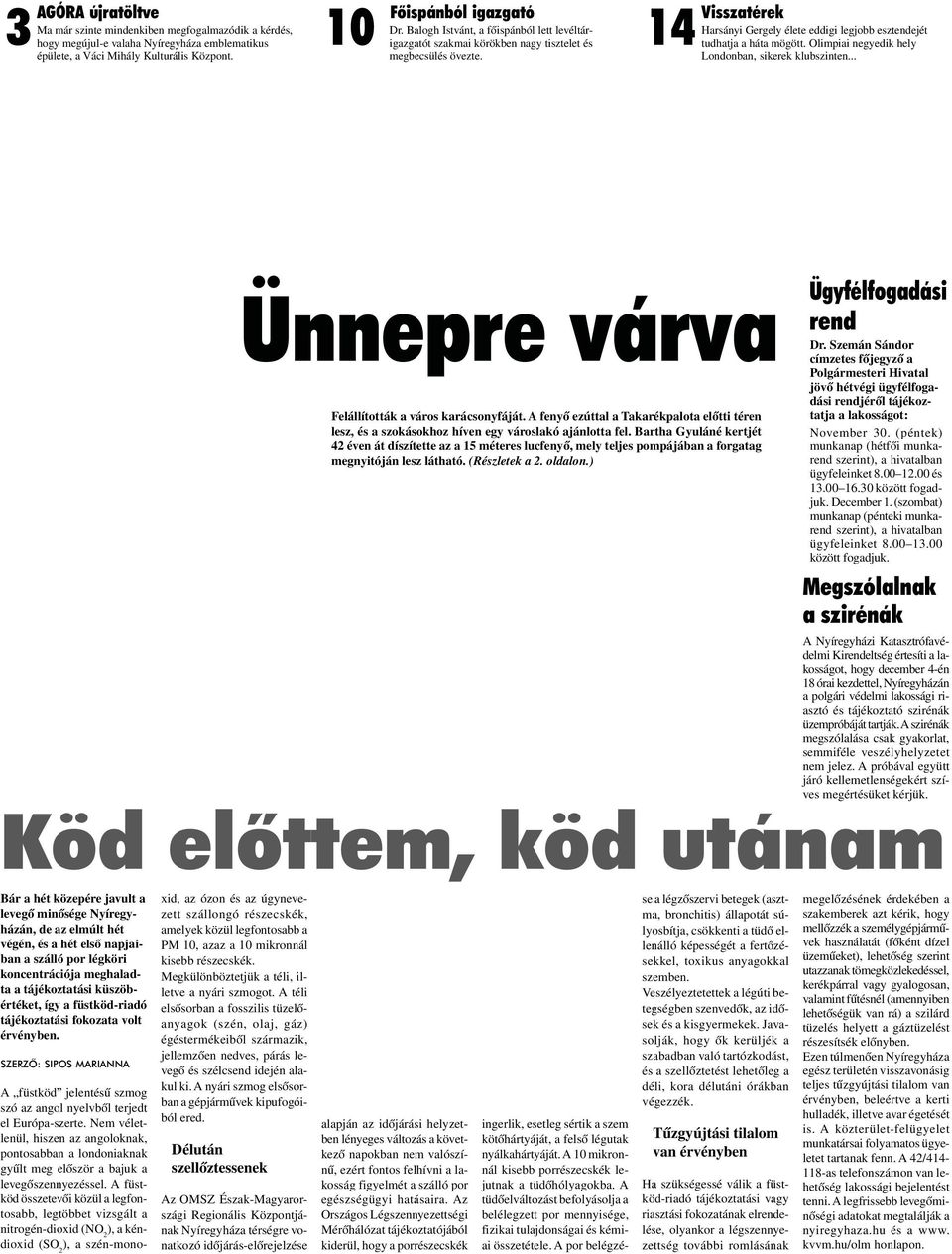 14 Visszatérek Harsányi Gergely élete eddigi legjobb esztendejét tudhatja a háta mögött. Olimpiai negyedik hely Londonban, sikerek klubszinten... X I X. é v f o l y a m, 4 1. s z á m 2012.