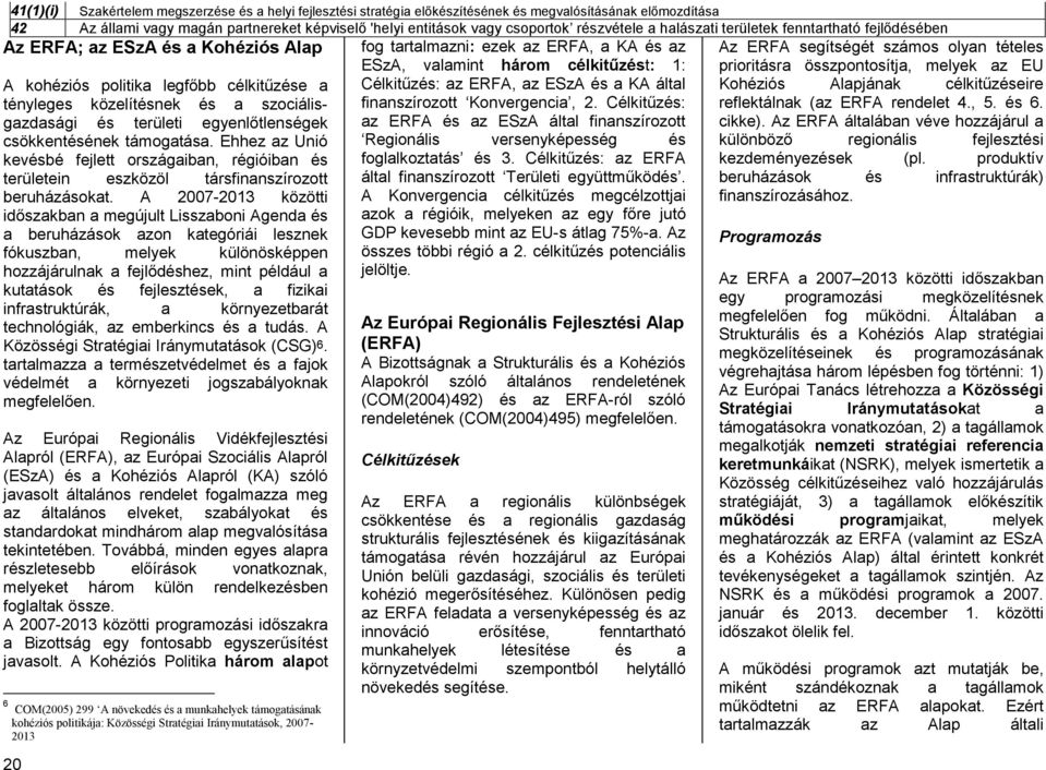 ESzA és a KA által finanszírozott Konvergencia, 2. Célkitűzés: az ERFA és az ESzA által finanszírozott Regionális versenyképesség és foglalkoztatás és 3.