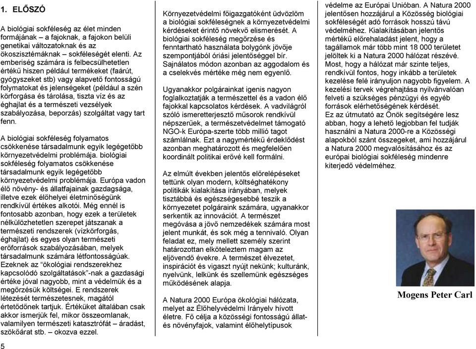 tiszta víz és az éghajlat és a természeti vezsélyek szabályozása, beporzás) szolgáltat vagy tart fenn.