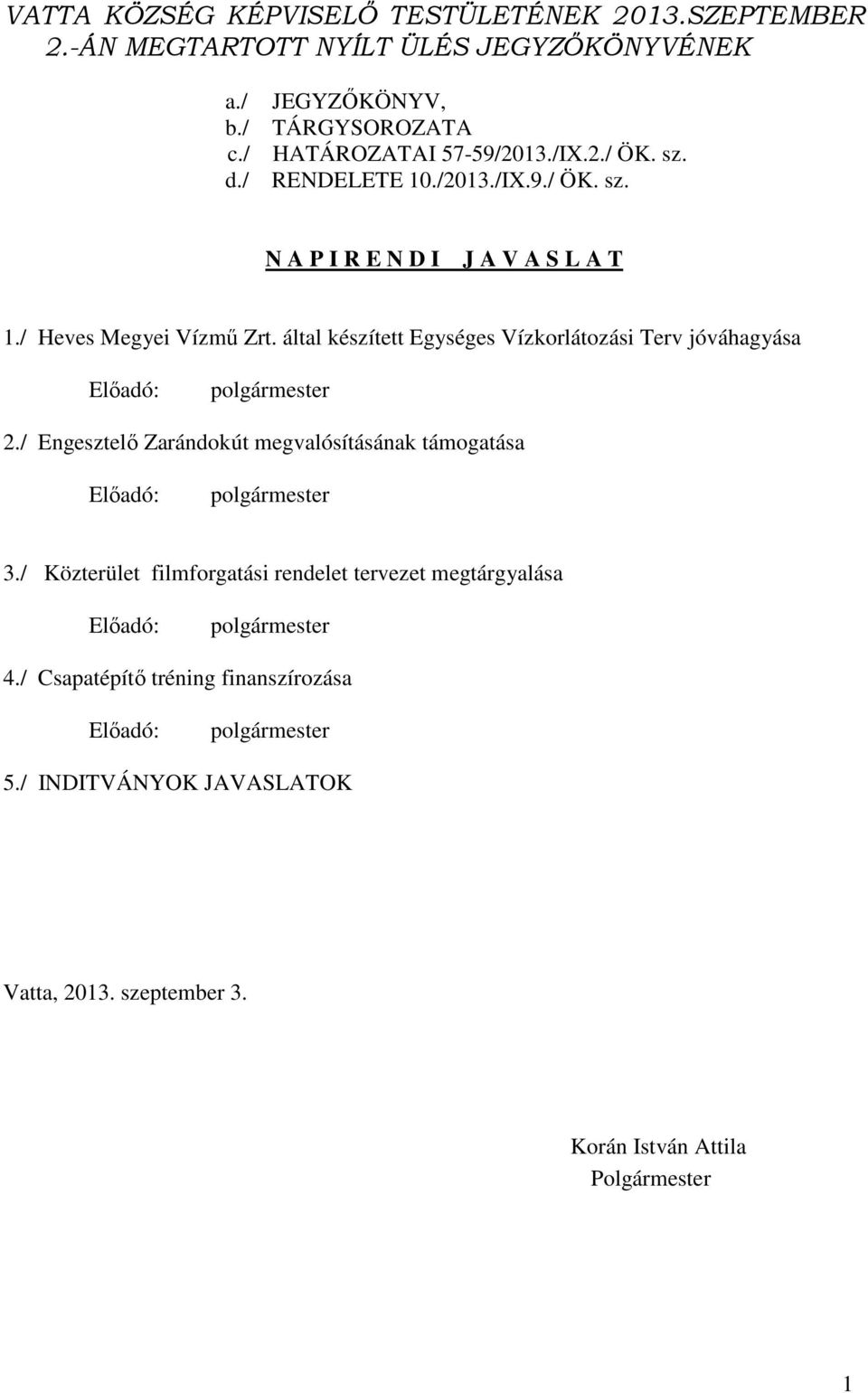 / Heves Megyei Vízmű Zrt. által készített Egységes Vízkorlátozási Terv jóváhagyása 2./ Engesztelő Zarándokút megvalósításának támogatása 3.