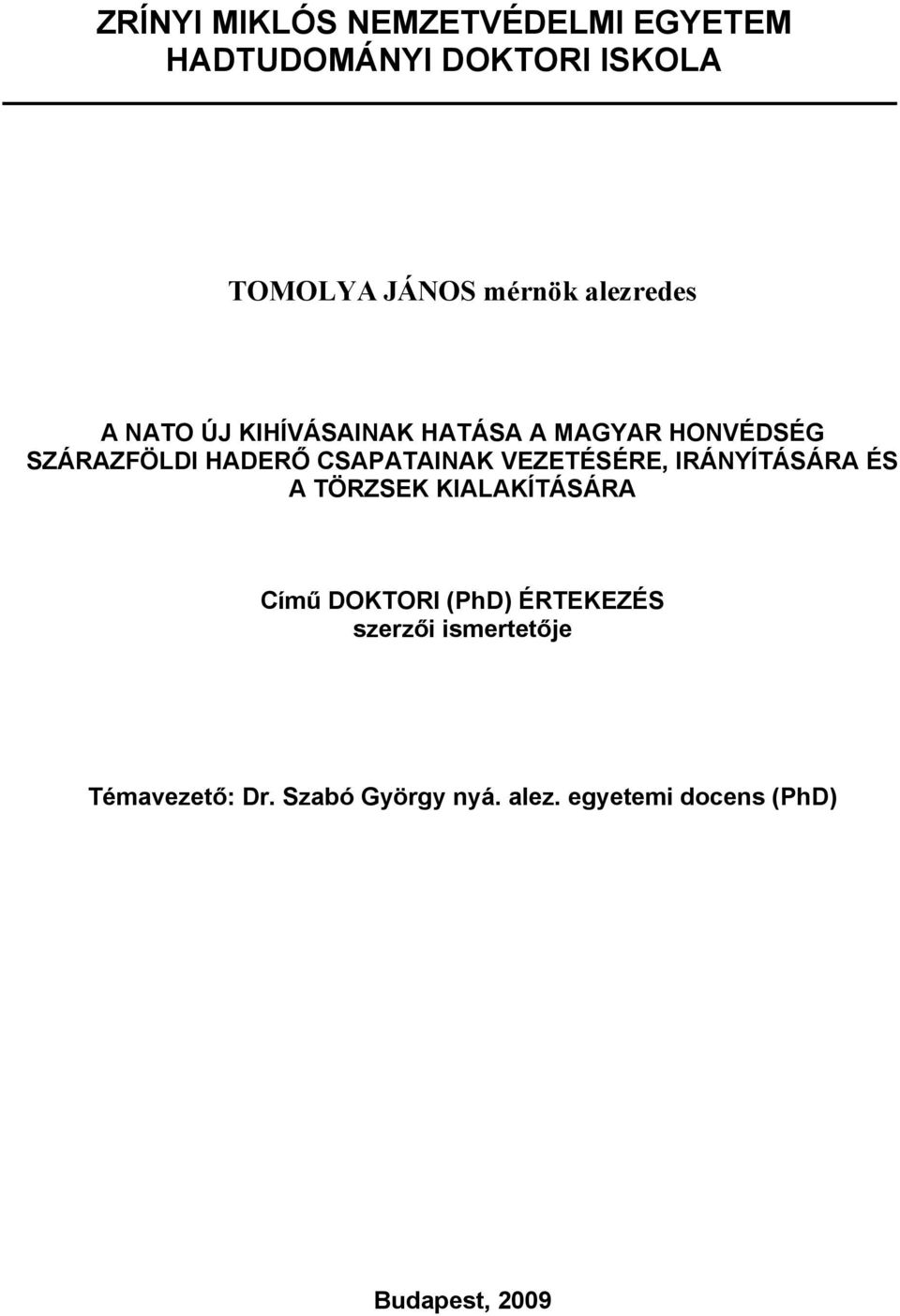 CSAPATAINAK VEZETÉSÉRE, IRÁNYÍTÁSÁRA ÉS A TÖRZSEK KIALAKÍTÁSÁRA Című DOKTORI (PhD)