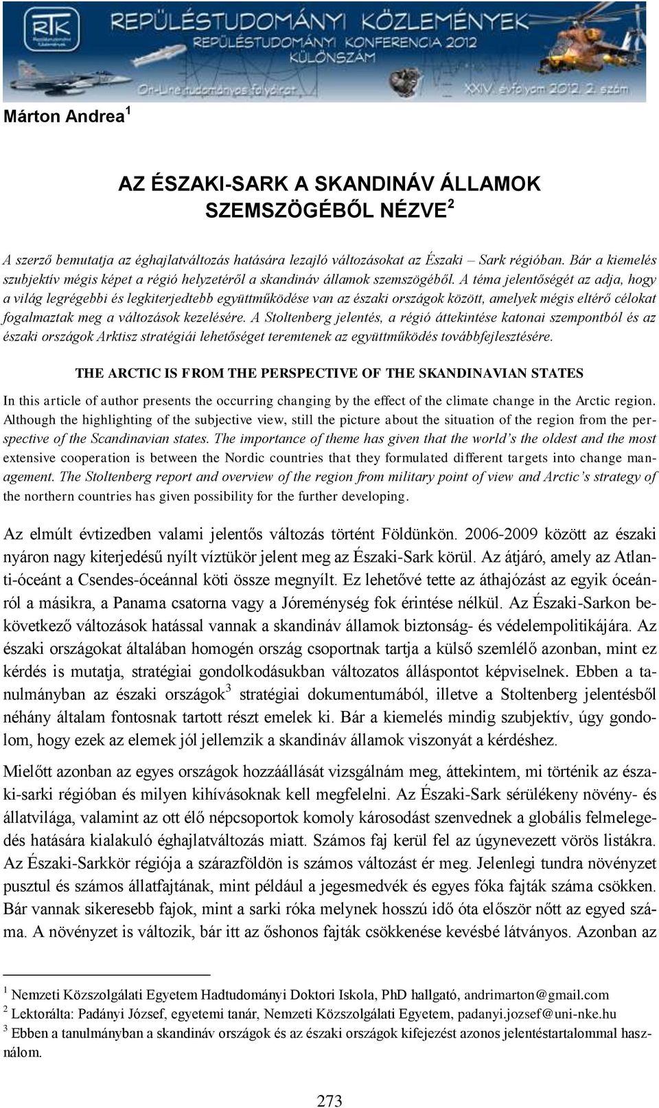A téma jelentőségét az adja, hogy a világ legrégebbi és legkiterjedtebb együttműködése van az északi országok között, amelyek mégis eltérő célokat fogalmaztak meg a változások kezelésére.
