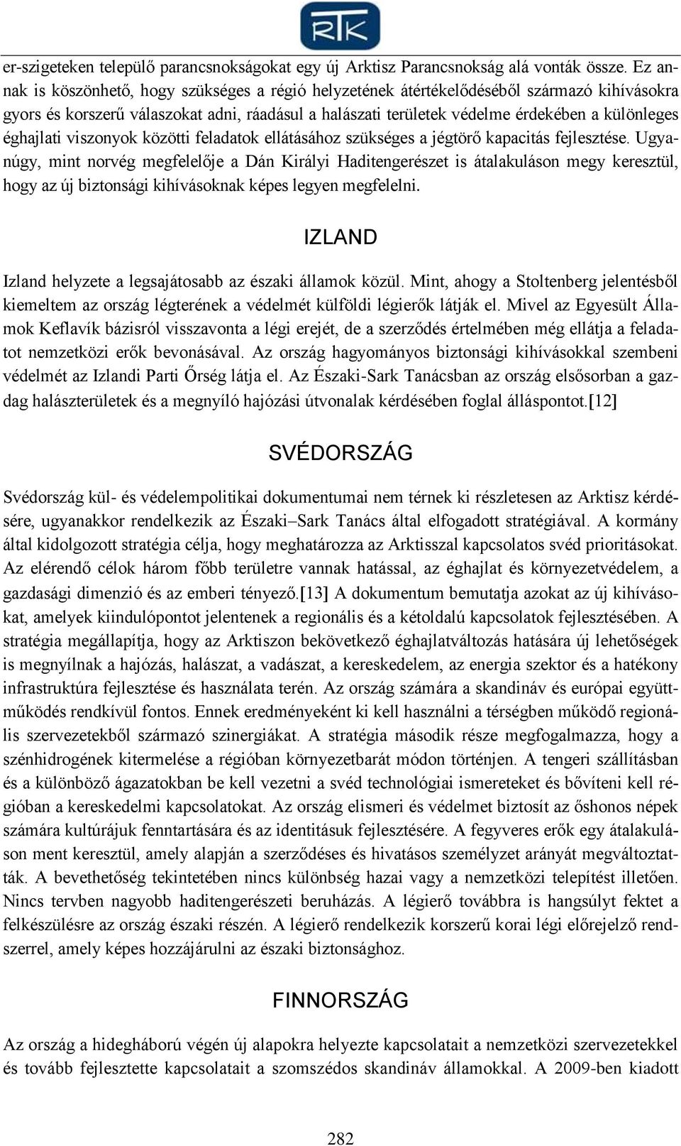 éghajlati viszonyok közötti feladatok ellátásához szükséges a jégtörő kapacitás fejlesztése.