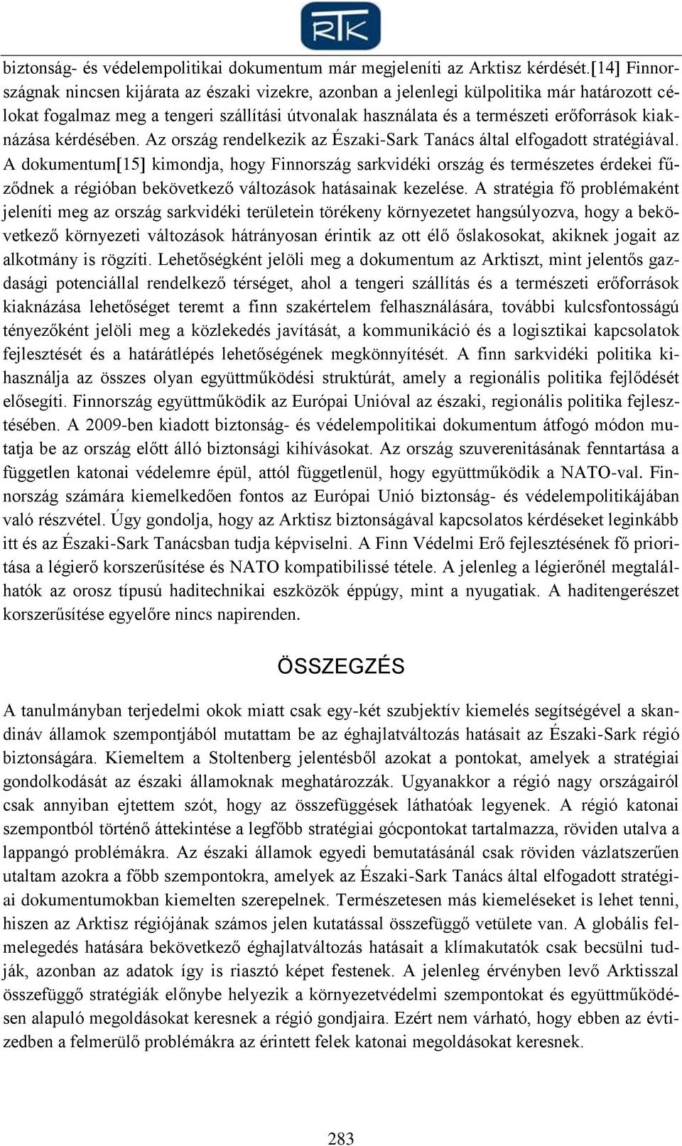 kérdésében. Az ország rendelkezik az Északi-Sark Tanács által elfogadott stratégiával.