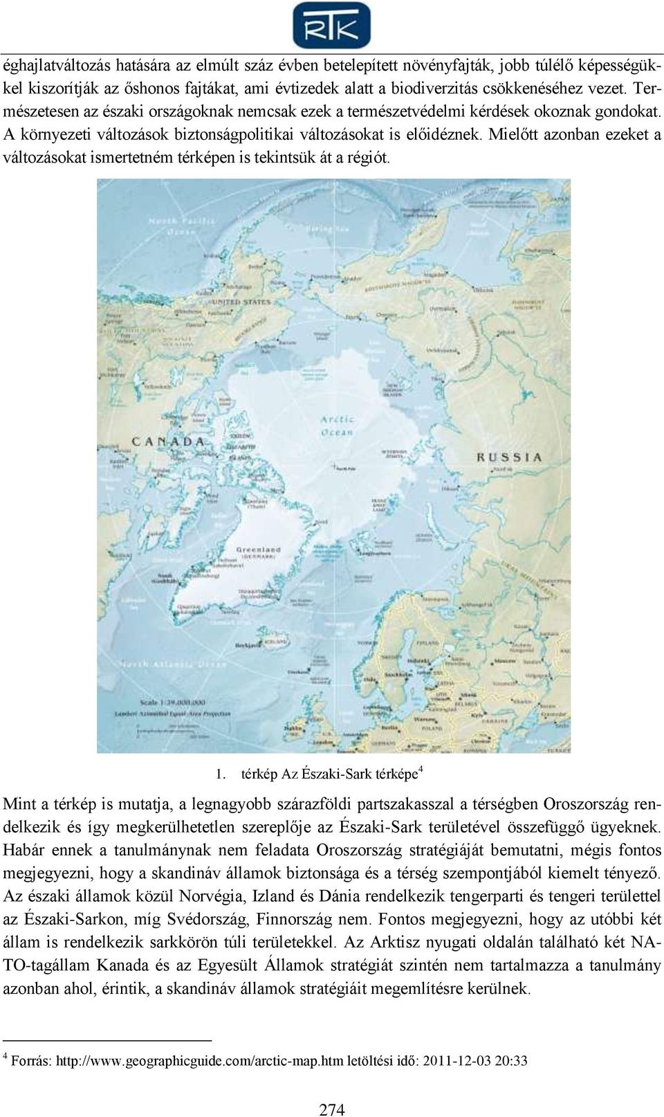 Mielőtt azonban ezeket a változásokat ismertetném térképen is tekintsük át a régiót. 1.