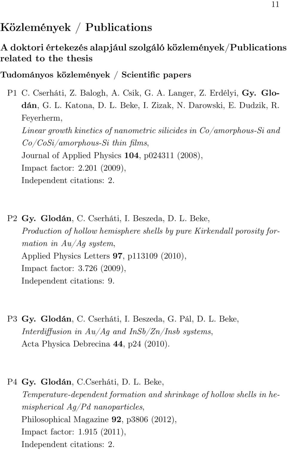 Feyerherm, Linear growth kinetics of nanometric silicides in Co/amorphous-Si and Co/CoSi/amorphous-Si thin films, Journal of Applied Physics 104, p024311 (2008), Impact factor: 2.