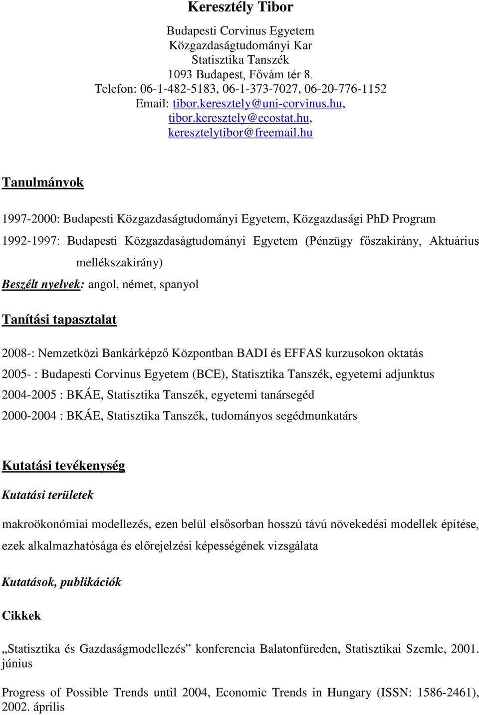 hu Tanulmányok 1997-2000: Budapesti Közgazdaságtudományi Egyetem, Közgazdasági PhD Program 1992-1997: Budapesti Közgazdaságtudományi Egyetem (Pénzügy főszakirány, Aktuárius mellékszakirány) Beszélt