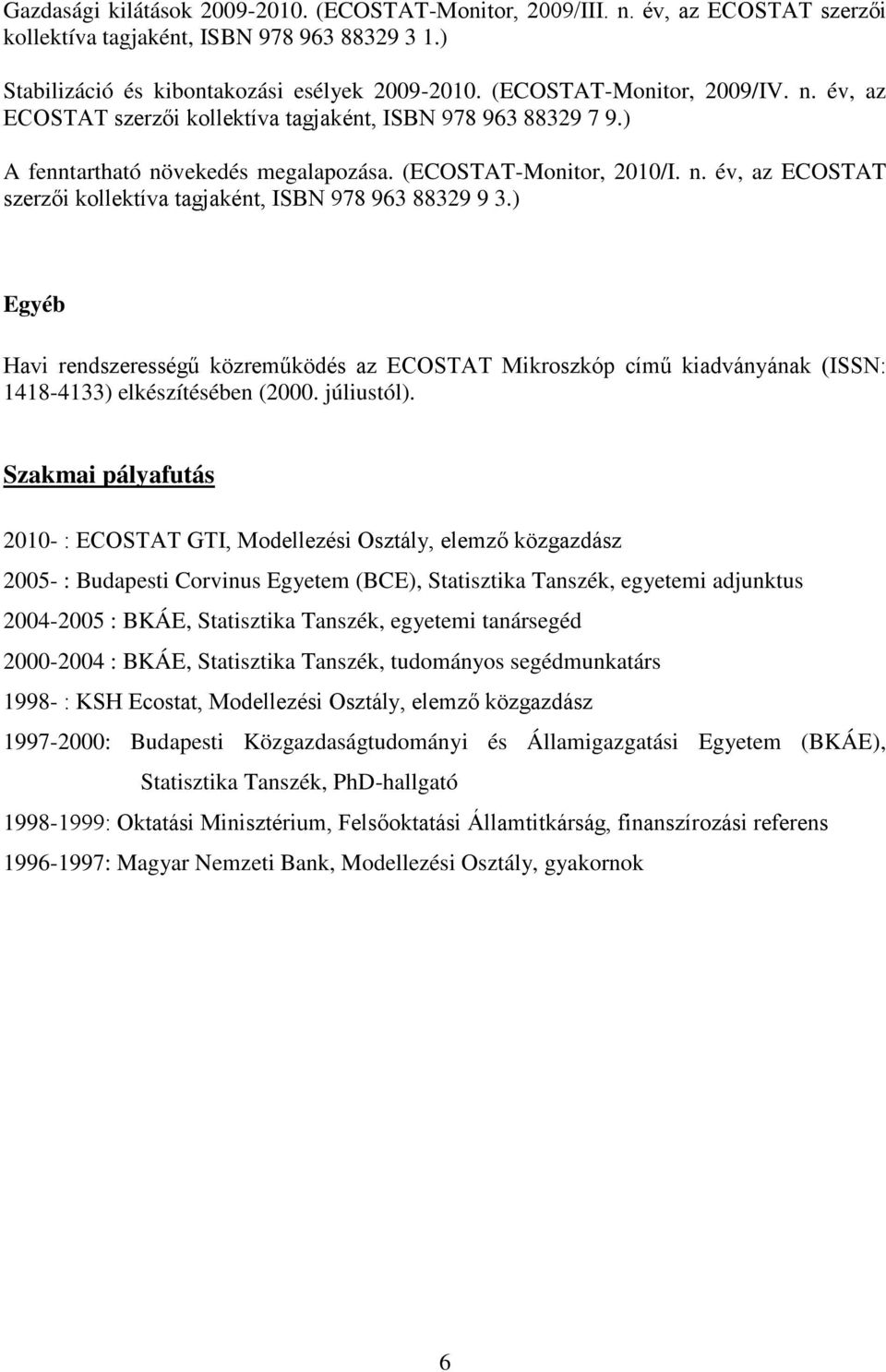 ) Egyéb Havi rendszerességű közreműködés az ECOSTAT Mikroszkóp című kiadványának (ISSN: 1418-4133) elkészítésében (2000. júliustól).