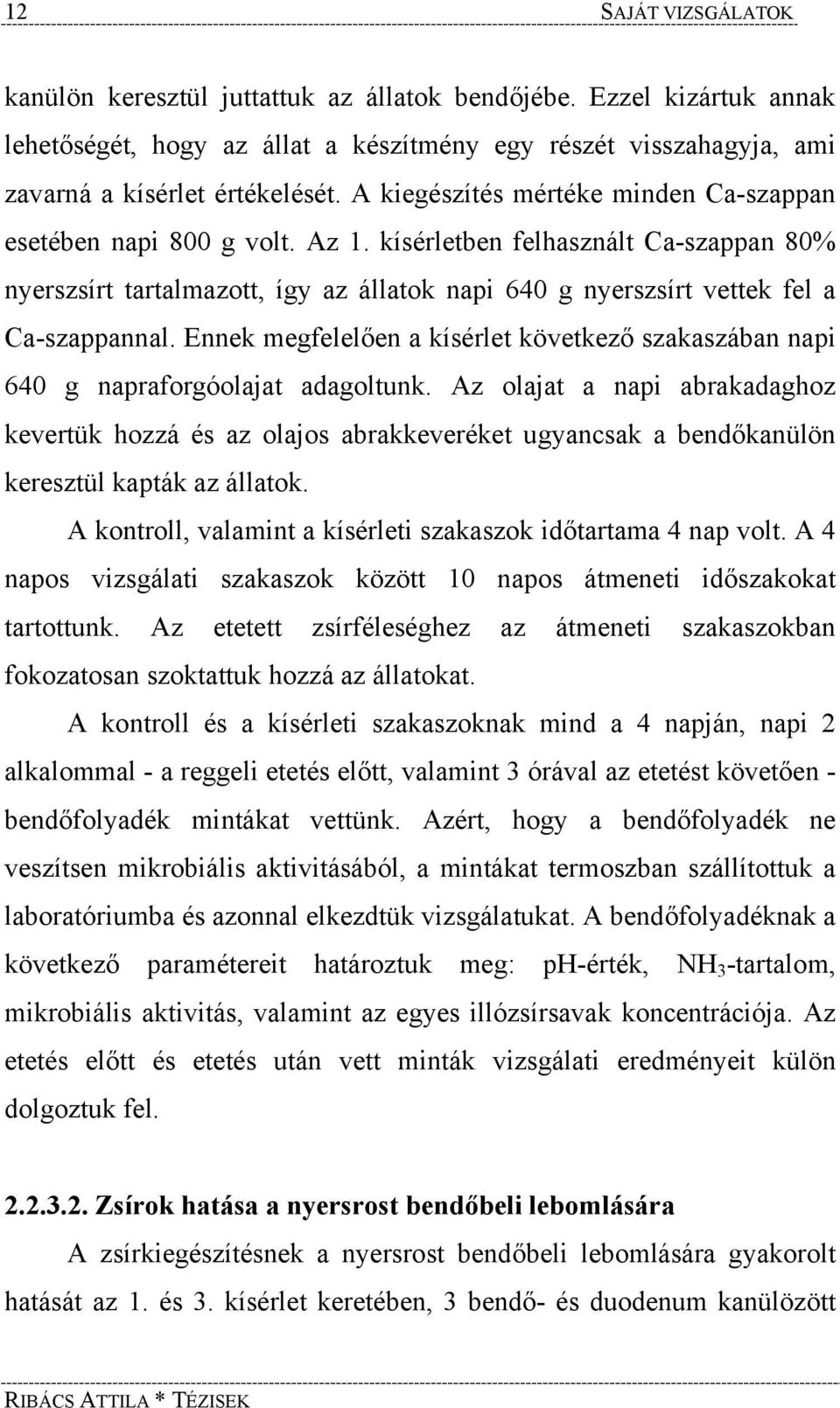 Ennek megfelelően a kísérlet következő szakaszában napi 640 g napraforgóolajat adagoltunk.