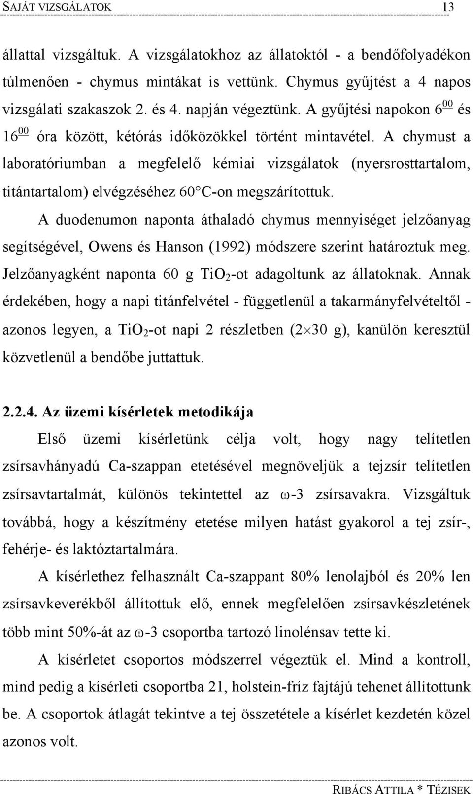 A chymust a laboratóriumban a megfelelő kémiai vizsgálatok (nyersrosttartalom, titántartalom) elvégzéséhez 60 C-on megszárítottuk.
