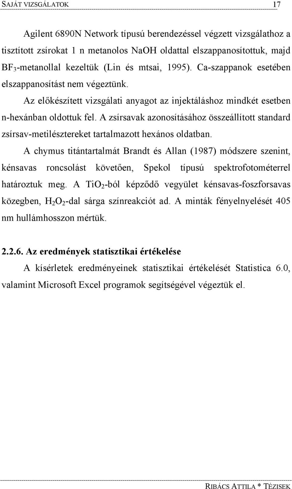 A zsírsavak azonosításához összeállított standard zsírsav-metilésztereket tartalmazott hexános oldatban.