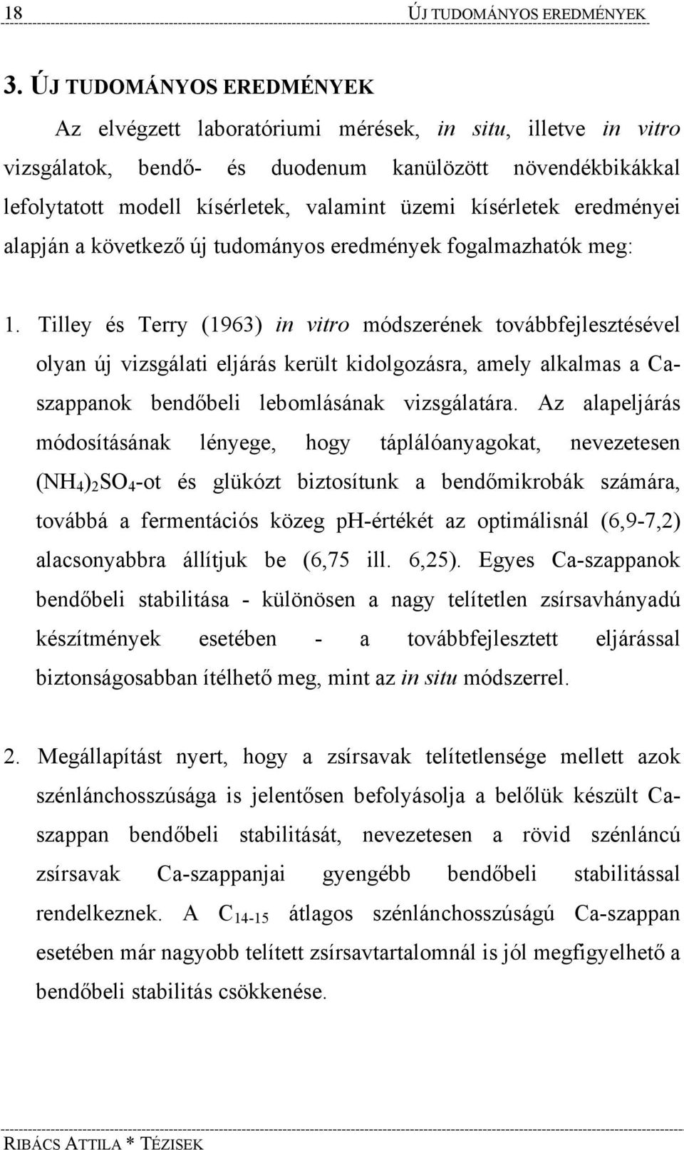 kísérletek eredményei alapján a következő új tudományos eredmények fogalmazhatók meg: 1.