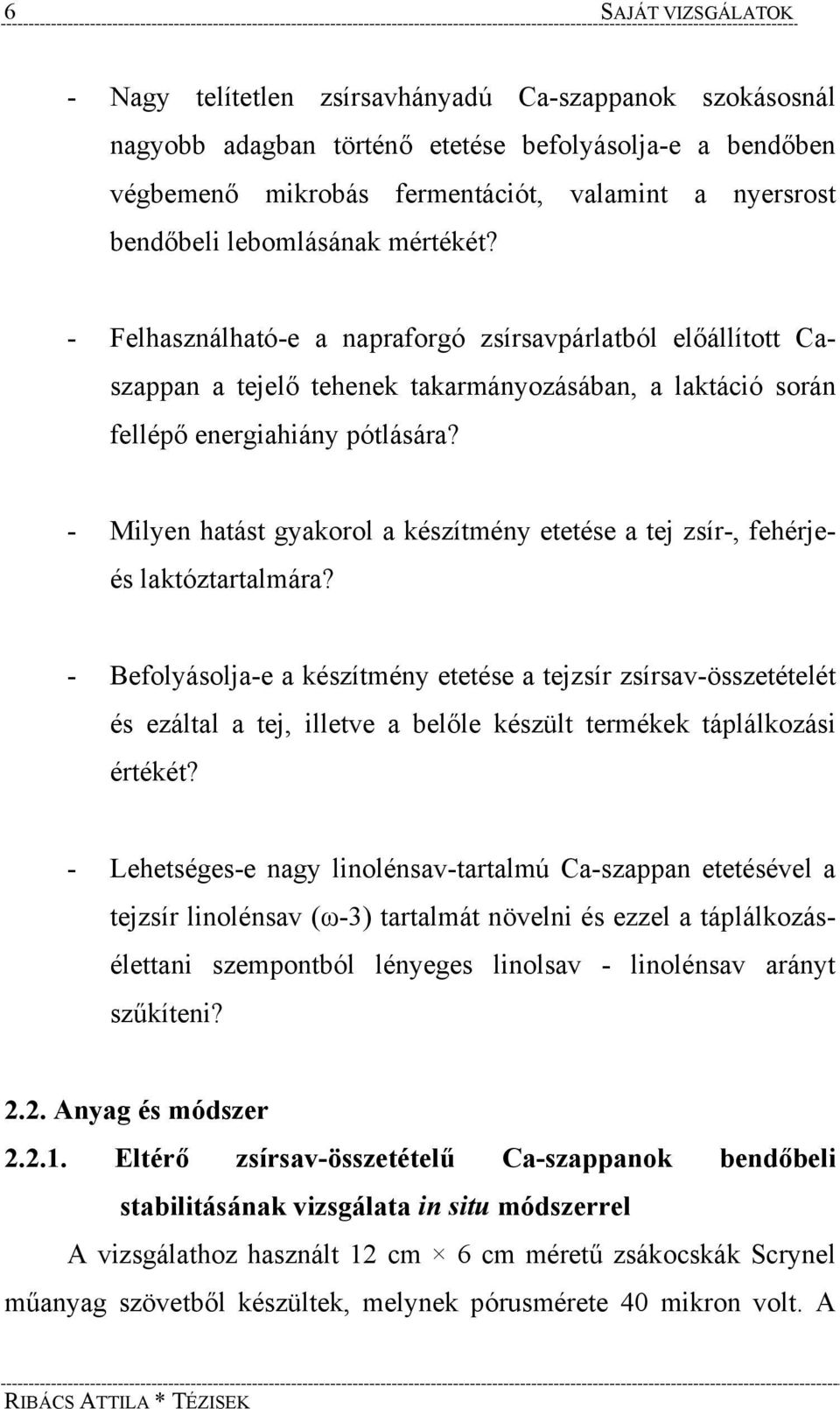 - Milyen hatást gyakorol a készítmény etetése a tej zsír-, fehérjeés laktóztartalmára?