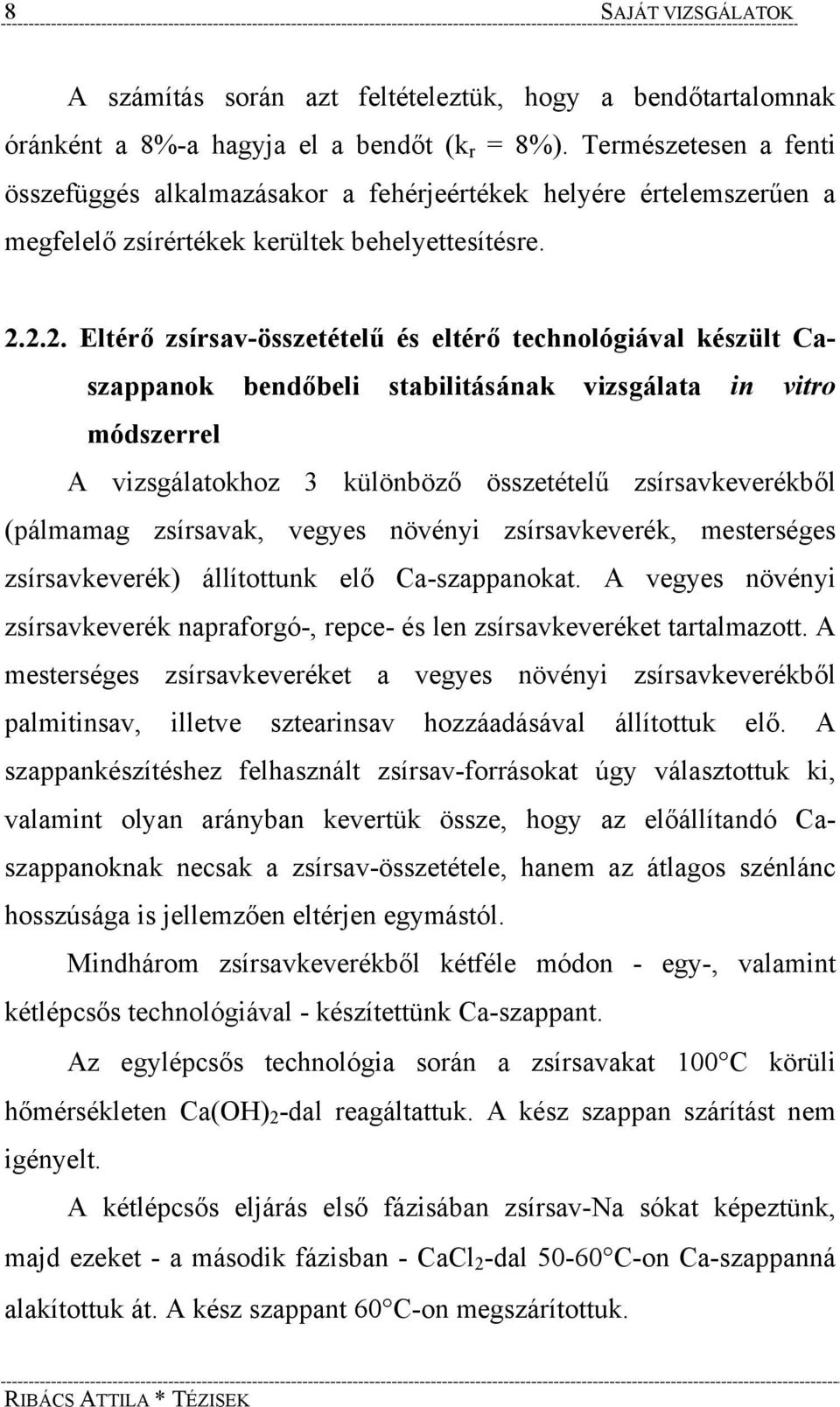 2.2. Eltérő zsírsav-összetételű és eltérő technológiával készült Caszappanok bendőbeli stabilitásának vizsgálata in vitro módszerrel A vizsgálatokhoz 3 különböző összetételű zsírsavkeverékből