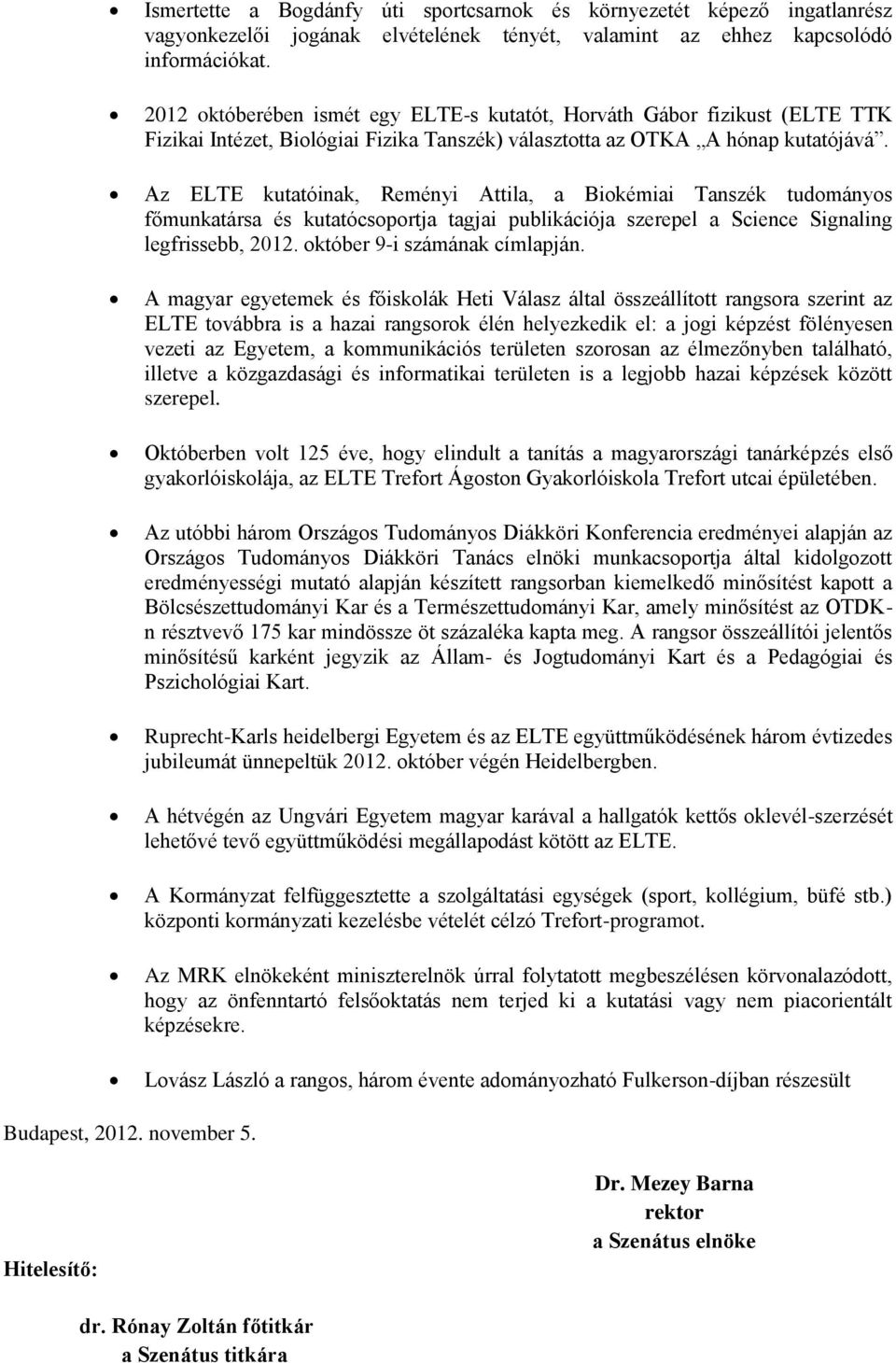 Az ELTE kutatóinak, Reményi Attila, a Biokémiai Tanszék tudományos főmunkatársa és kutatócsoportja tagjai publikációja szerepel a Science Signaling legfrissebb, 2012. október 9-i számának címlapján.