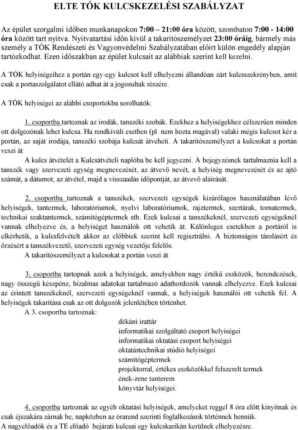 Ezen időszakban az épület kulcsait az alábbiak szerint kell kezelni.