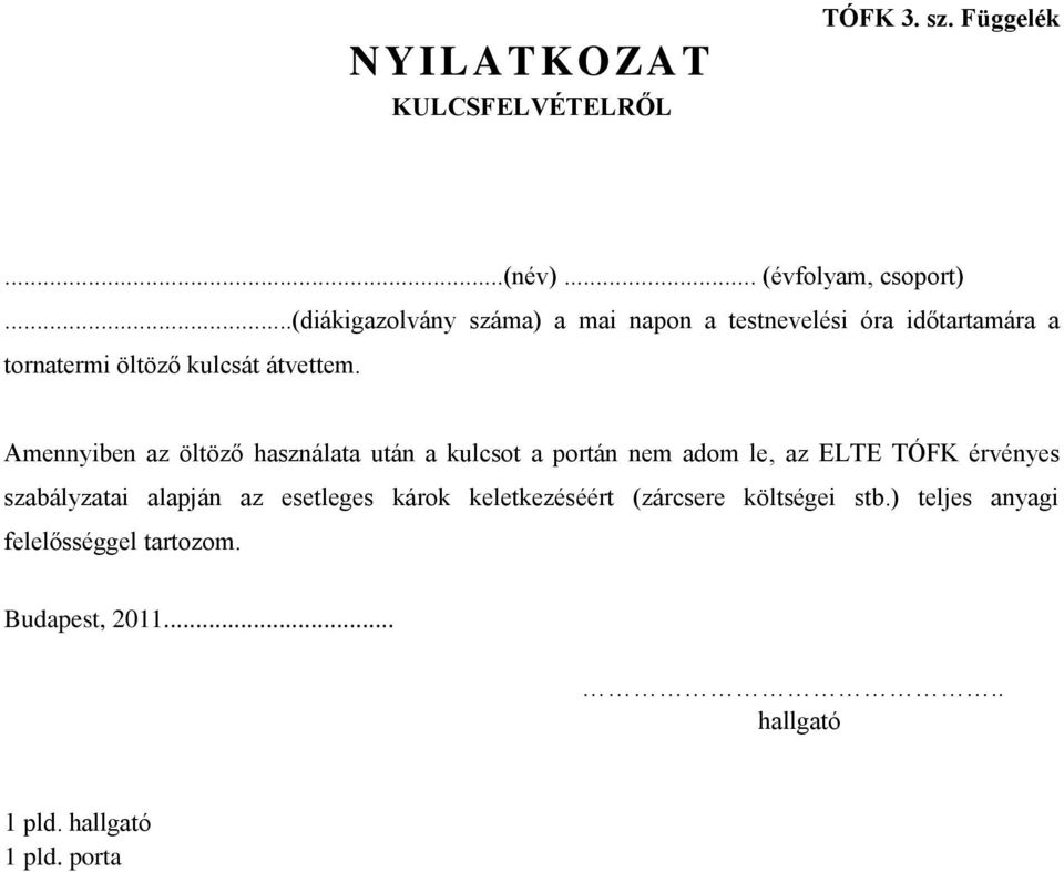 Amennyiben az öltöző használata után a kulcsot a portán nem adom le, az ELTE TÓFK érvényes szabályzatai alapján