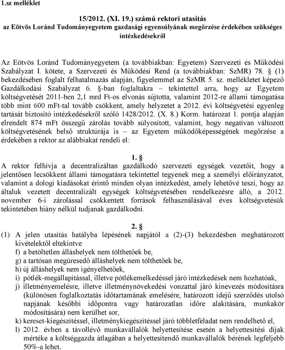és Működési Szabályzat I. kötete, a Szervezeti és Működési Rend (a továbbiakban: SzMR) 78. (1) bekezdésében foglalt felhatalmazás alapján, figyelemmel az SzMR 5. sz.