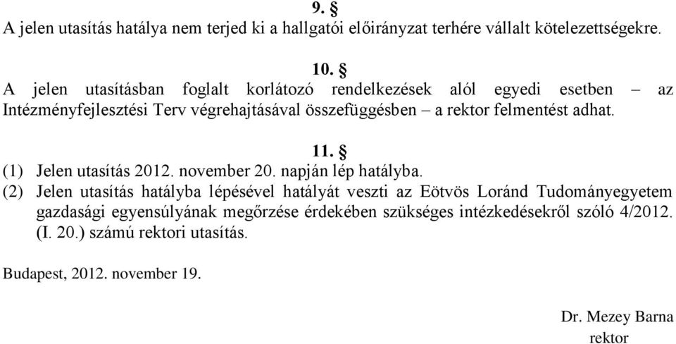 felmentést adhat. 11. (1) Jelen utasítás 2012. november 20. napján lép hatályba.