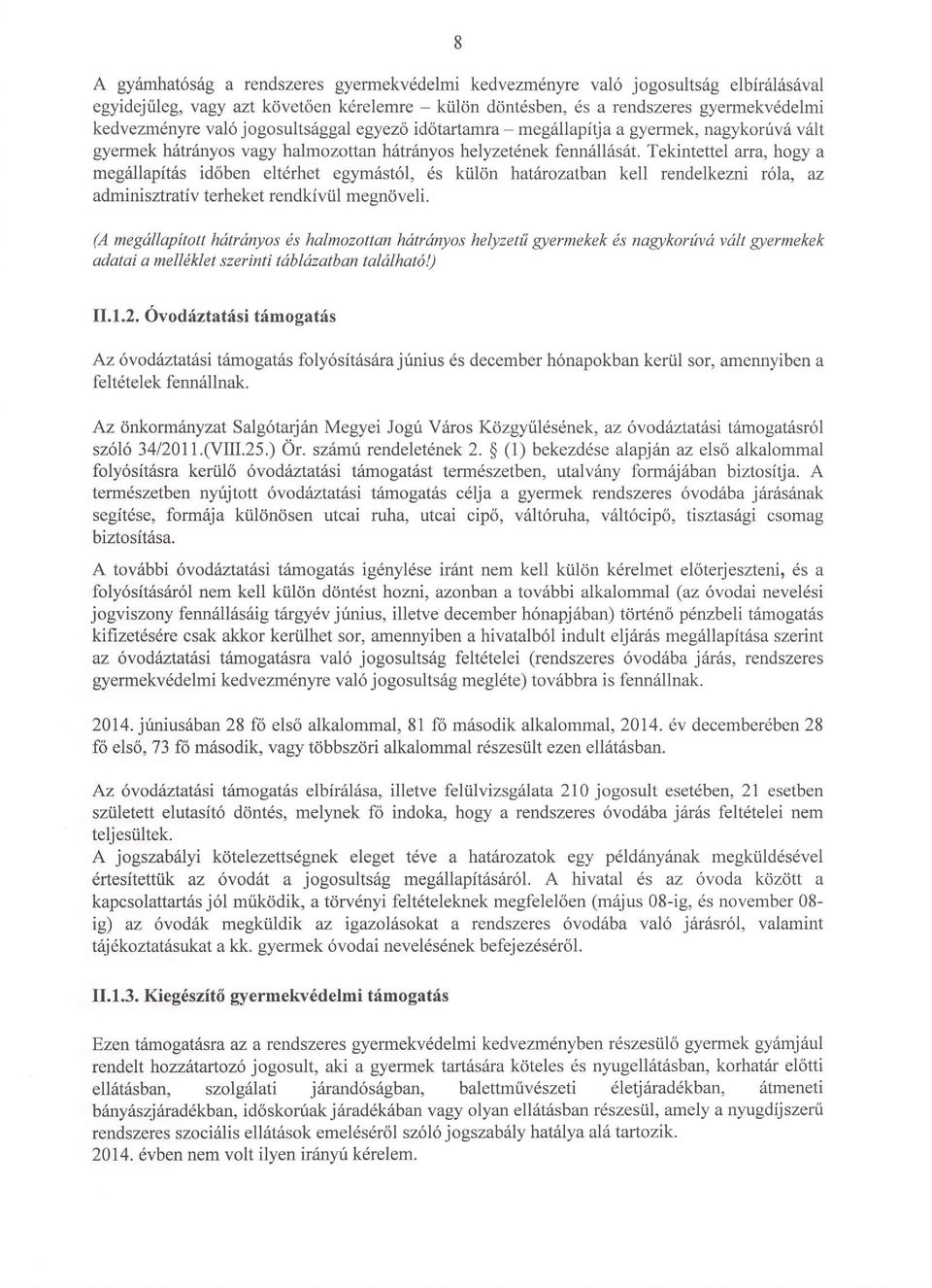 Tekintettel arra, hogy a megiillapitds id6ben elt6rhet egym6st6l, 6s kiil<in hatarozatban kell rendelkezni r6la, az adminisztrativ terheket rendkiviil megn6veli.