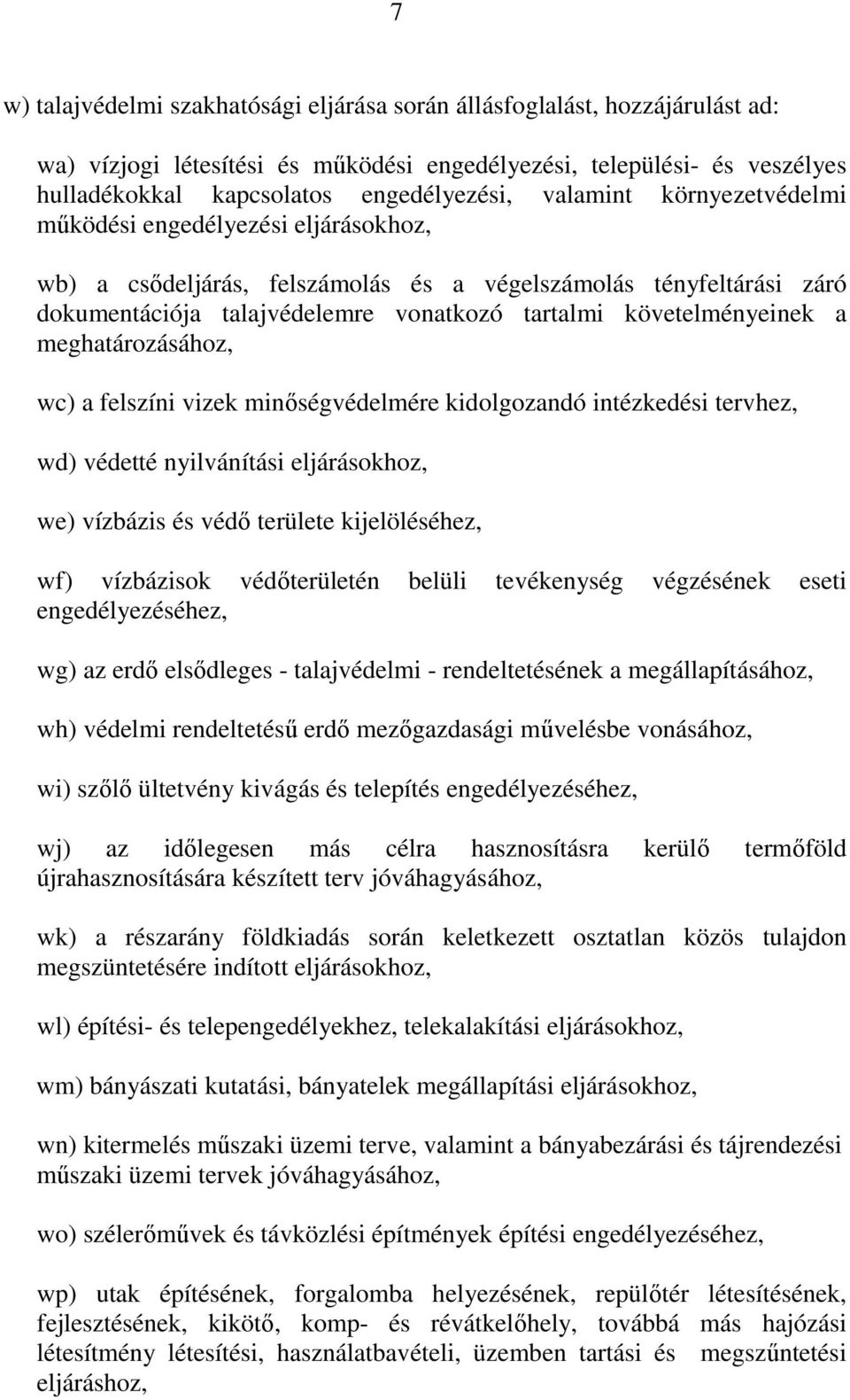 meghatározásához, wc) a felszíni vizek minıségvédelmére kidolgozandó intézkedési tervhez, wd) védetté nyilvánítási eljárásokhoz, we) vízbázis és védı területe kijelöléséhez, wf) vízbázisok