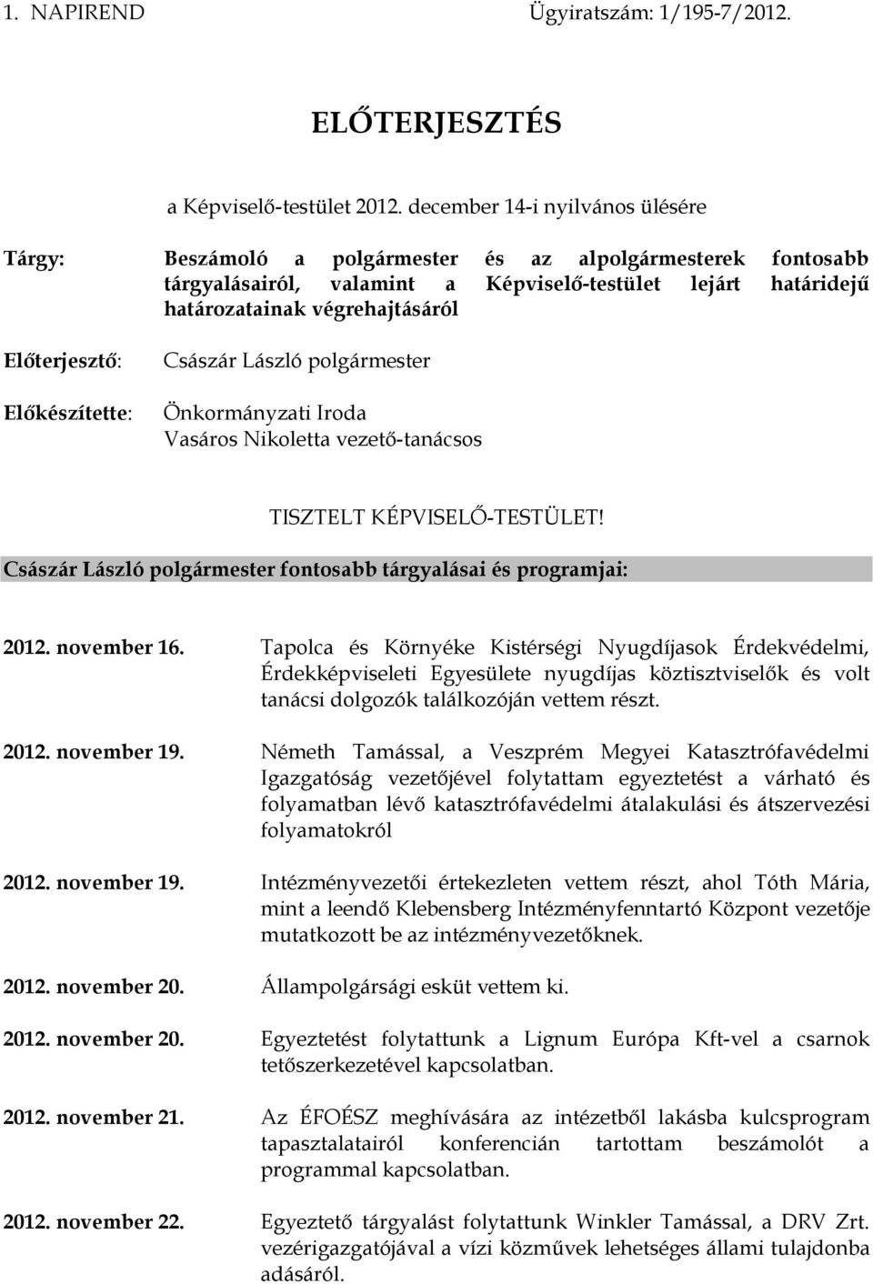 Előterjesztő: Előkészítette: Császár László polgármester Önkormányzati Iroda Vasáros Nikoletta vezető-tanácsos TISZTELT KÉPVISELŐ-TESTÜLET!