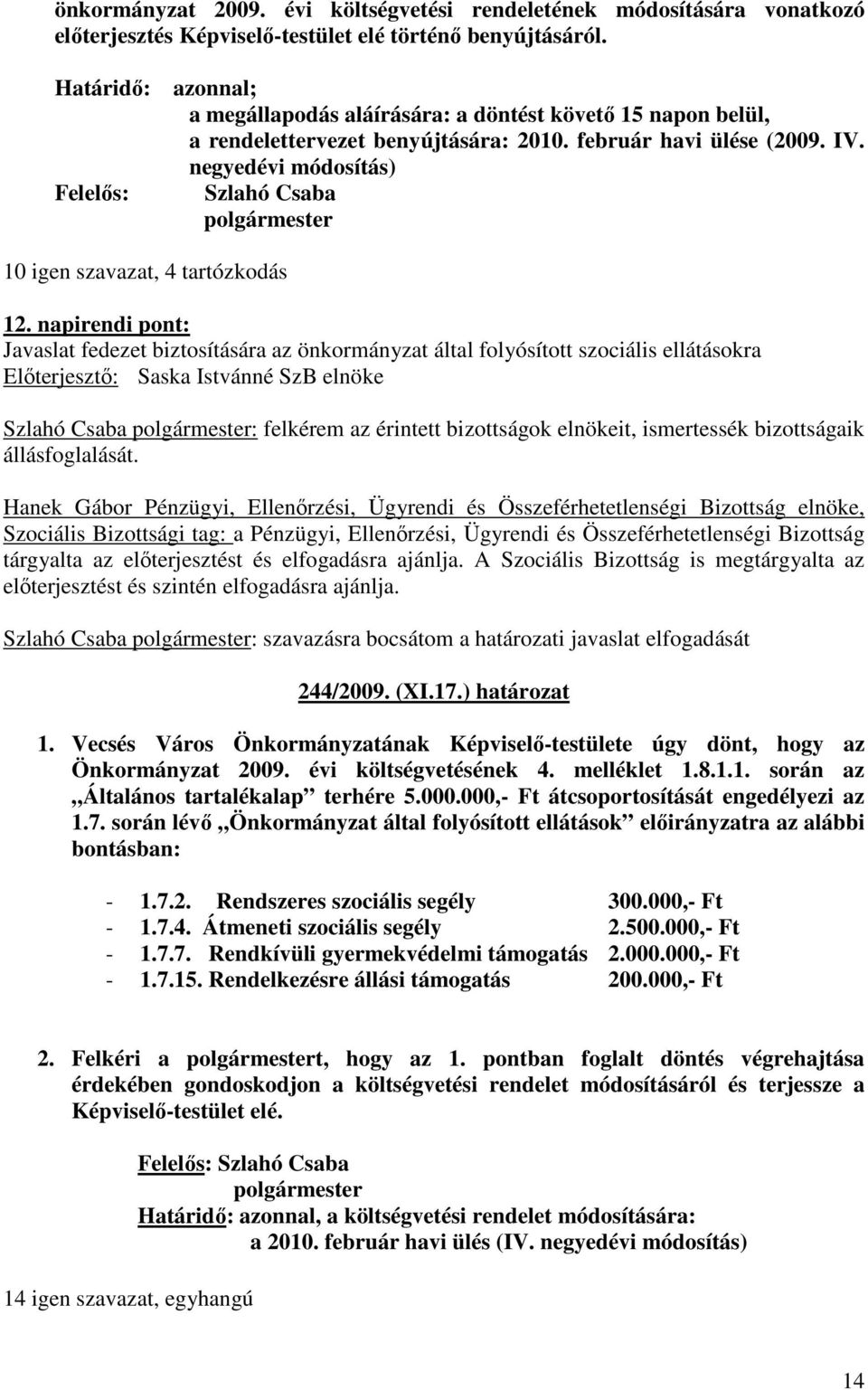 negyedévi módosítás) Szlahó Csaba polgármester 10 igen szavazat, 4 tartózkodás 12.