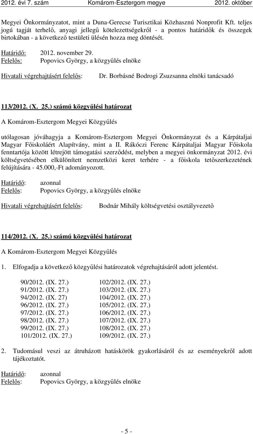 Hivatali végrehajtásért felelős: Dr. Borbásné Bodrogi Zsuzsanna elnöki tanácsadó 113/2012. (X. 25.